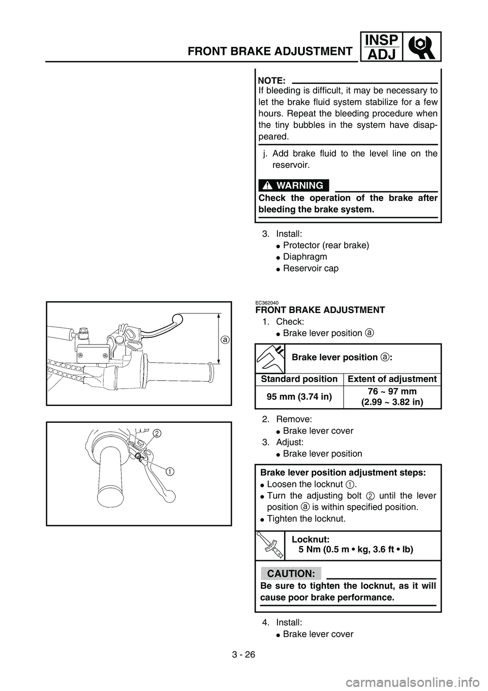 YAMAHA YZ250F 2002  Notices Demploi (in French) 3 - 26
INSP
ADJ
FRONT BRAKE ADJUSTMENT
3. Install:
Protector (rear brake)
Diaphragm
Reservoir cap
NOTE:
If bleeding is difficult, it may be necessary to
let the brake fluid system stabilize for a f