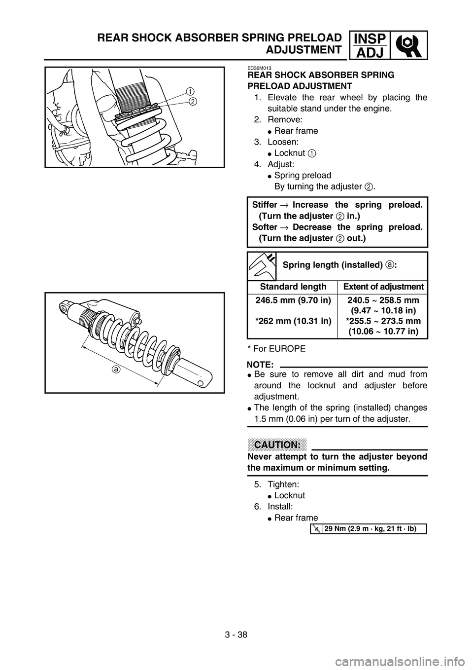 YAMAHA YZ250F 2002 Workshop Manual 3 - 38
INSP
ADJREAR SHOCK ABSORBER SPRING PRELOAD
ADJUSTMENT
EC36M013
REAR SHOCK ABSORBER SPRING 
PRELOAD ADJUSTMENT
1. Elevate the rear wheel by placing the
suitable stand under the engine.
2. Remove