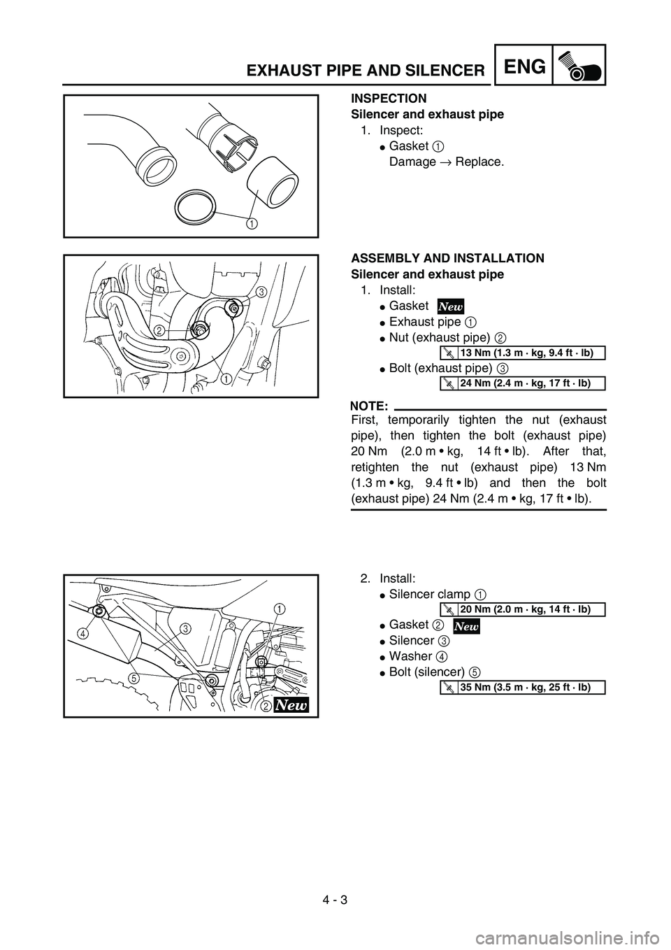 YAMAHA YZ250F 2002  Manuale duso (in Italian)  
4 - 3
ENG
 
EXHAUST PIPE AND SILENCER 
INSPECTION
Silencer and exhaust pipe  
1. Inspect: 
 
Gasket   
1  
 
Damage   
→  
 Replace.
1
 
ASSEMBLY AND INSTALLATION
Silencer and exhaust pipe  
1. I