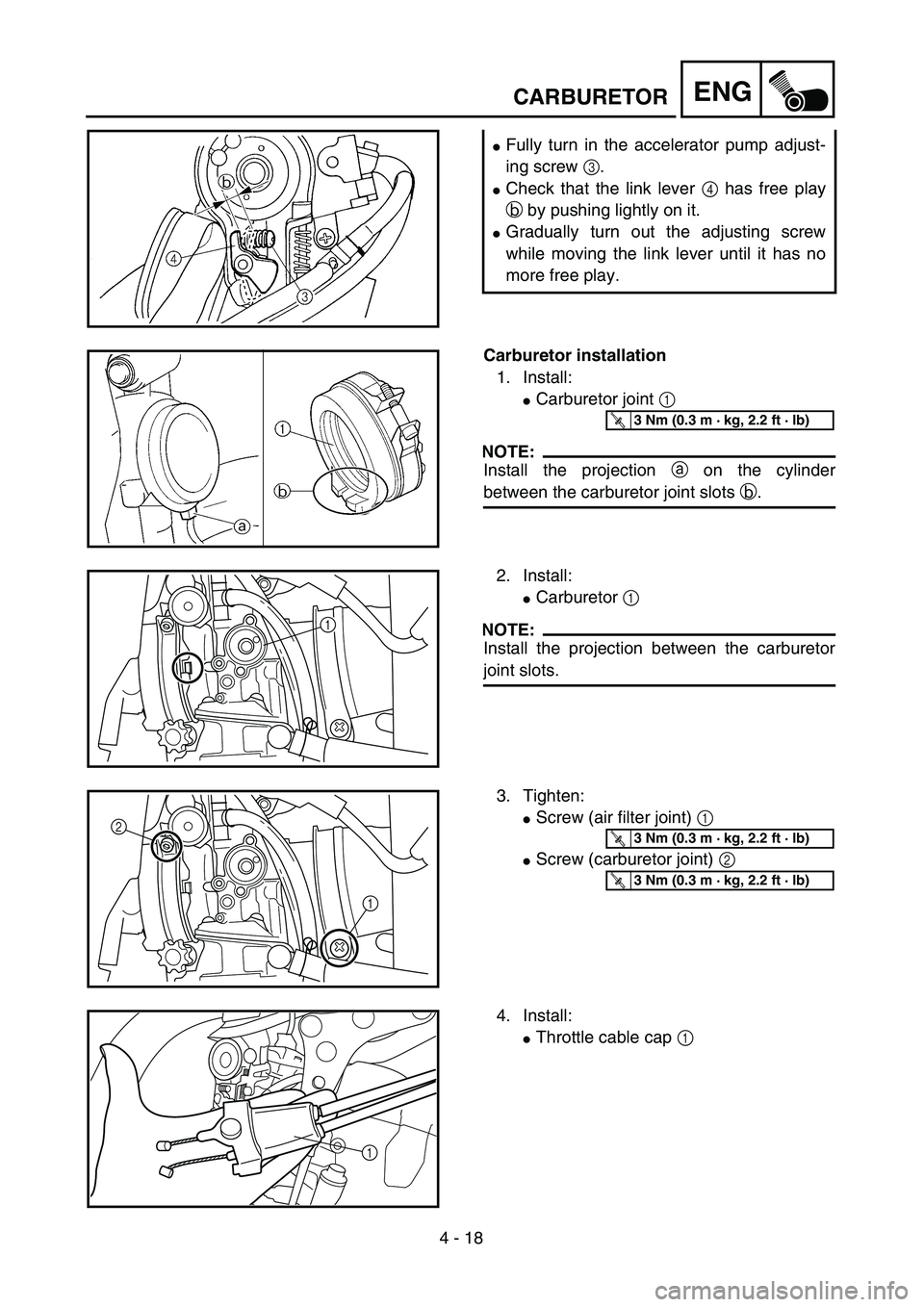 YAMAHA YZ250F 2002  Manuale duso (in Italian) 4 - 18
ENGCARBURETOR
Fully turn in the accelerator pump adjust-
ing screw 3.
Check that the link lever 4 has free play
b by pushing lightly on it.
Gradually turn out the adjusting screw
while movin