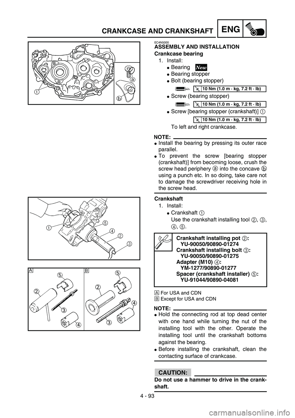 YAMAHA YZ250F 2002  Manuale duso (in Italian)  
4 - 93
ENG
 
CRANKCASE AND CRANKSHAFT 
EC4N5000 
ASSEMBLY AND INSTALLATION
Crankcase bearing  
1. Install: 
 
Bearing  
 
Bearing stopper 
 
Bolt (bearing stopper) 
 
Screw (bearing stopper) 
 