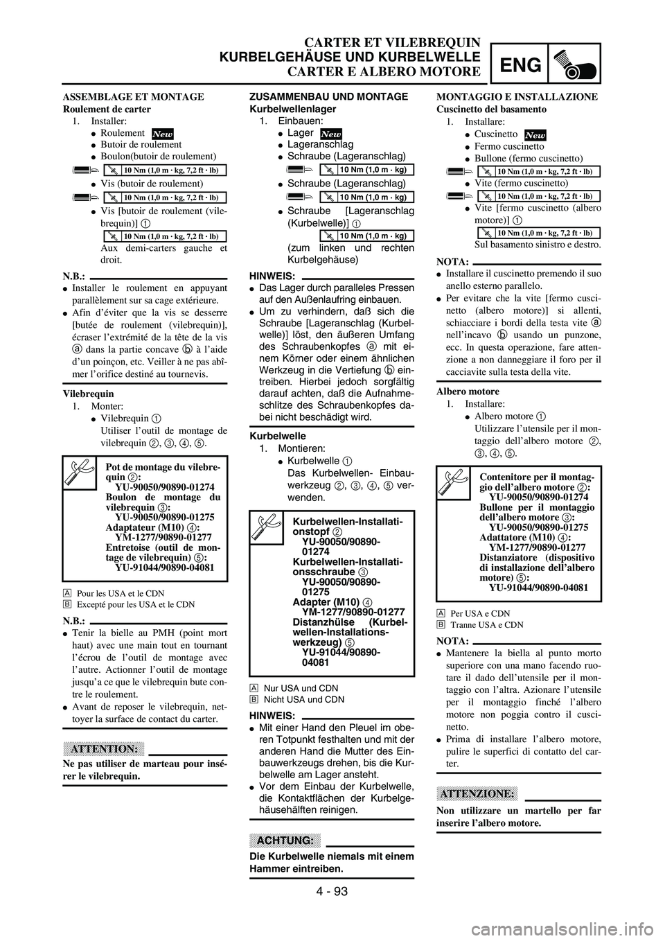 YAMAHA YZ250F 2002  Manuale duso (in Italian) ENG
4 - 93
CARTER ET VILEBREQUIN
KURBELGEHÄUSE UND KURBELWELLE
CARTER E ALBERO MOTORE
ZUSAMMENBAU UND MONTAGE
Kurbelwellenlager
1. Einbauen:
Lager
Lageranschlag
Schraube (Lageranschlag)
Schraube 