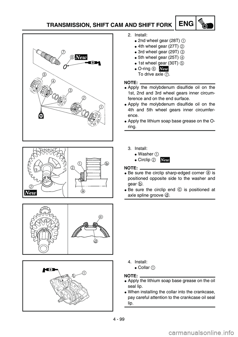 YAMAHA YZ250F 2002  Manuale duso (in Italian) 4 - 99
ENGTRANSMISSION, SHIFT CAM AND SHIFT FORK
2. Install:
2nd wheel gear (28T) 1 
4th wheel gear (27T) 2 
3rd wheel gear (29T) 3 
5th wheel gear (25T) 4 
1st wheel gear (30T) 5 
O-ring 6
To d