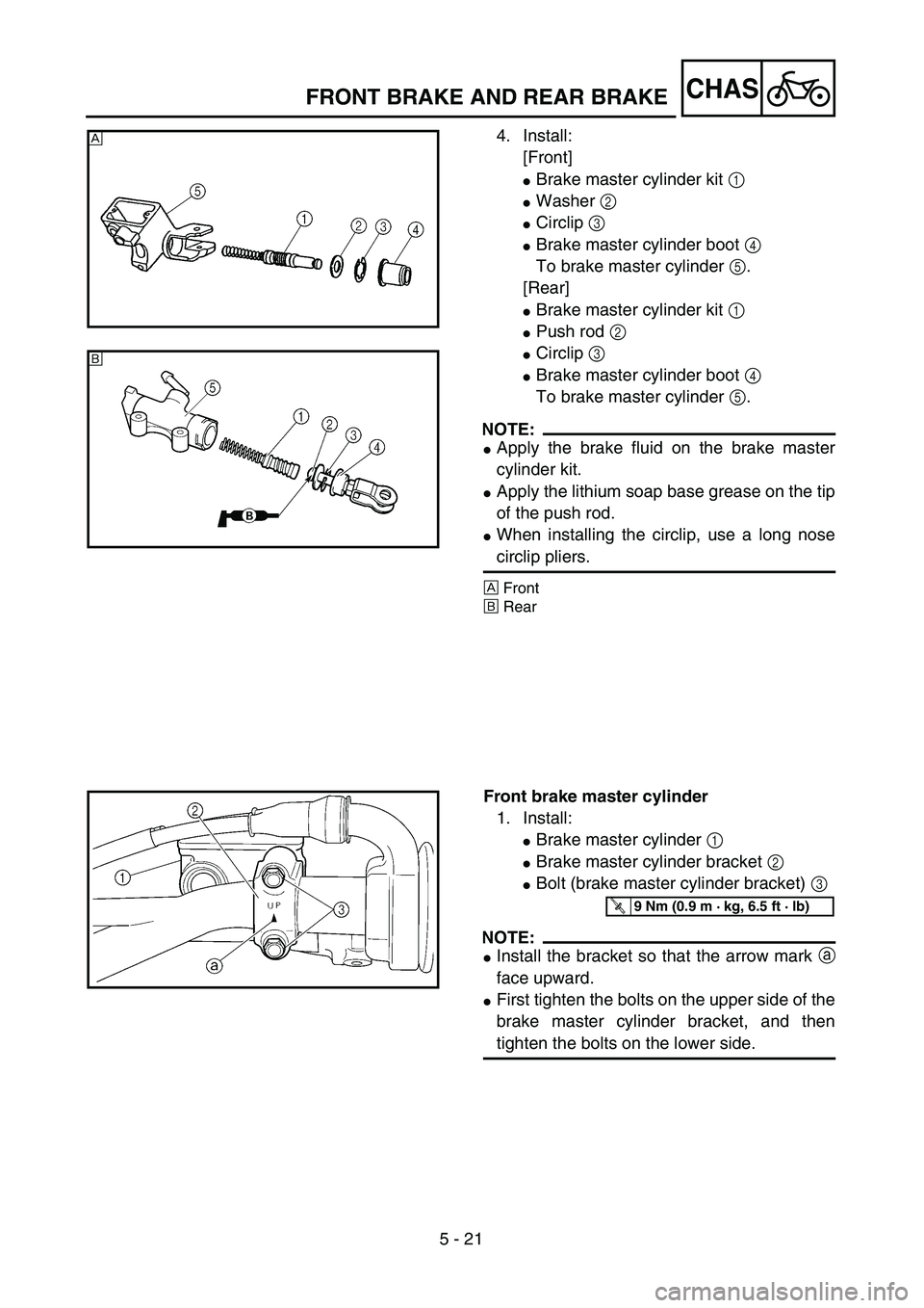 YAMAHA YZ250F 2002  Manuale duso (in Italian) 5 - 21
CHASFRONT BRAKE AND REAR BRAKE
4. Install:
[Front]
Brake master cylinder kit 1 
Washer 2 
Circlip 3 
Brake master cylinder boot 4 
To brake master cylinder 5.
[Rear]
Brake master cylinder 