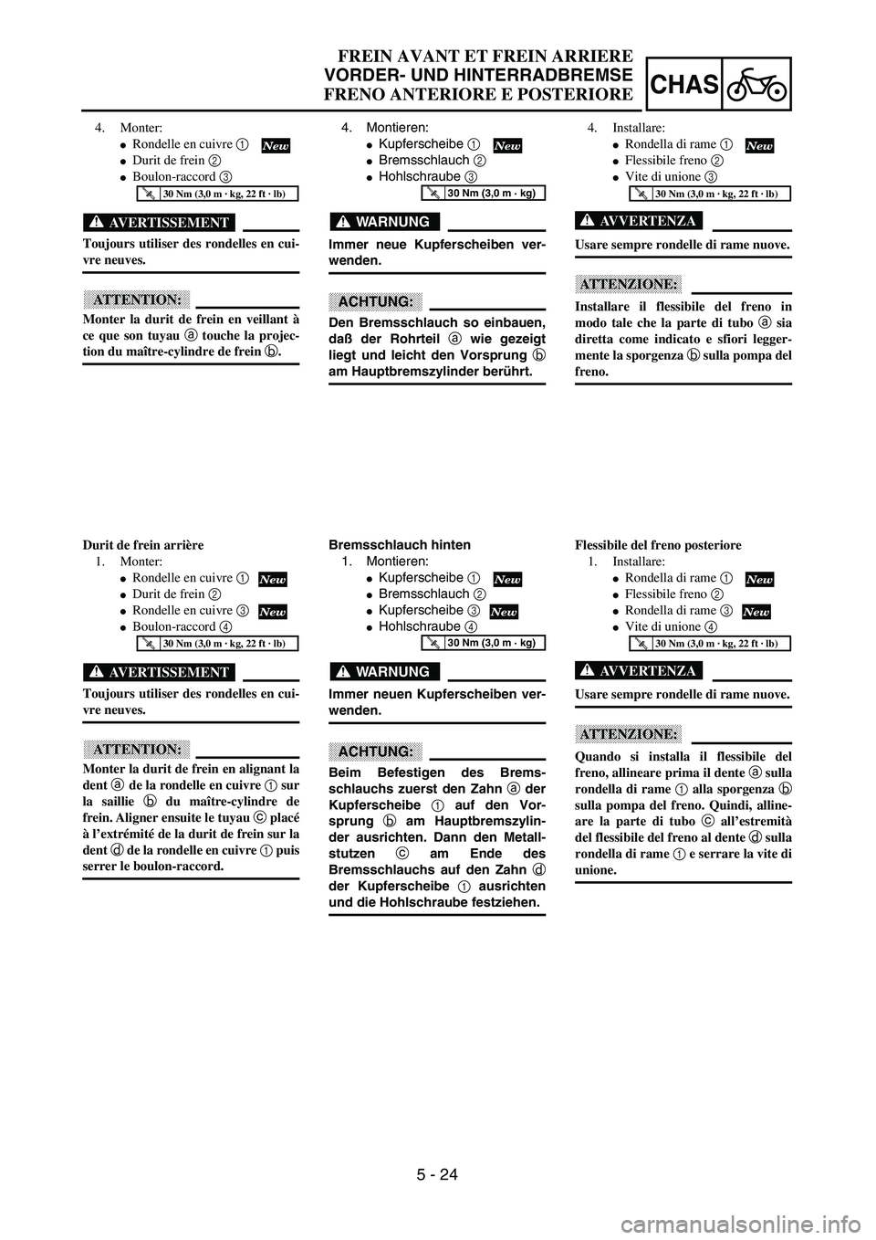 YAMAHA YZ250F 2002  Manuale duso (in Italian) 5 - 24
CHAS
FREIN AVANT ET FREIN ARRIERE
VORDER- UND HINTERRADBREMSE
FRENO ANTERIORE E POSTERIORE
4. Montieren:
Kupferscheibe 1 
Bremsschlauch 2 
Hohlschraube 3 
WARNUNG
Immer neue Kupferscheiben v