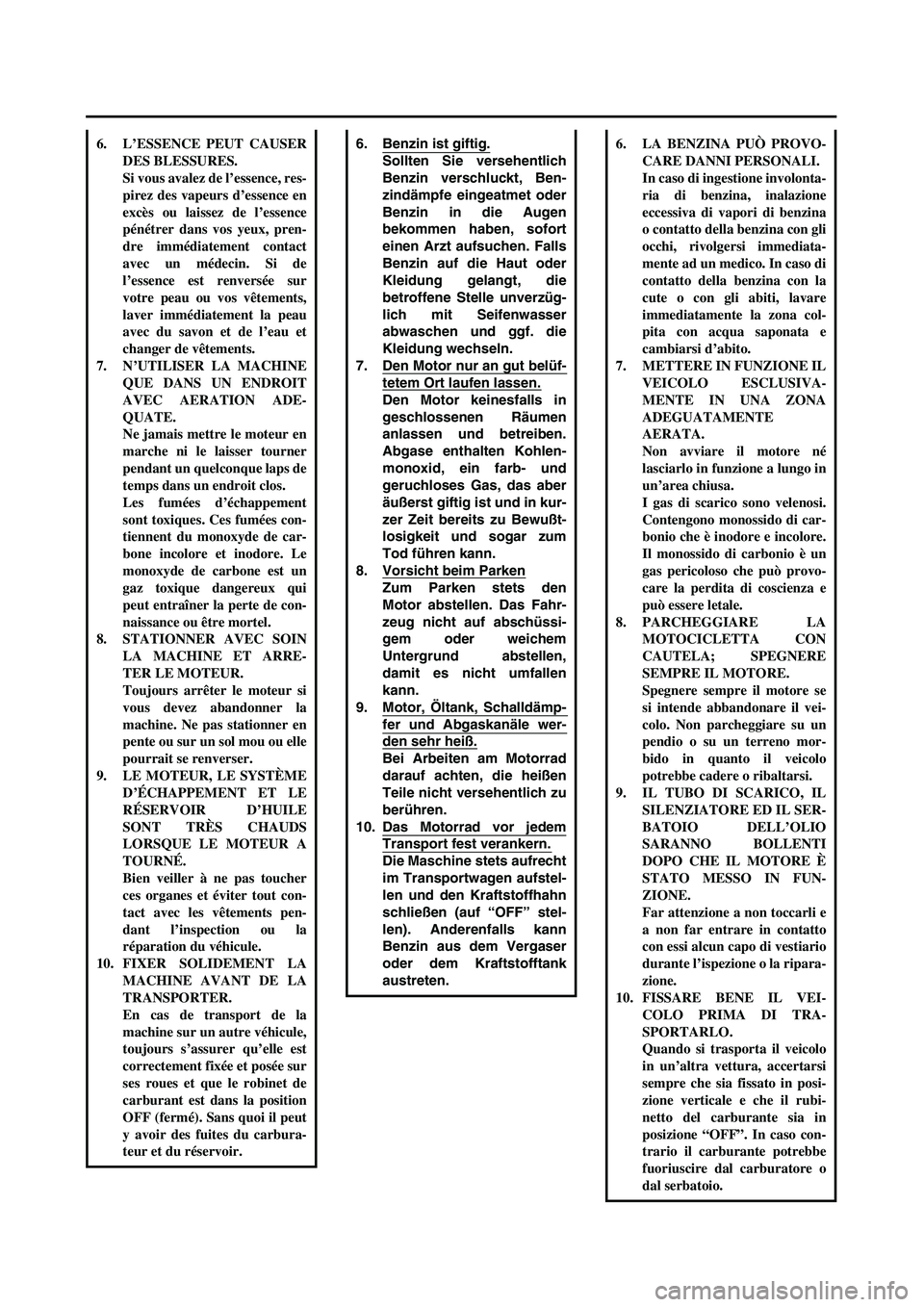 YAMAHA YZ250F 2002  Notices Demploi (in French)  
6. Benzin ist giftig.
Sollten Sie versehentlich
Benzin verschluckt, Ben-
zindämpfe eingeatmet oder
Benzin in die Augen
bekommen haben, sofort
einen Arzt aufsuchen. Falls
Benzin auf die Haut oder
Kl