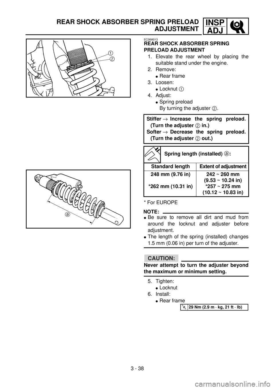 YAMAHA YZ250F 2001 Owners Manual 3 - 38
INSP
ADJREAR SHOCK ABSORBER SPRING PRELOAD
ADJUSTMENT
EC36M013
REAR SHOCK ABSORBER SPRING
PRELOAD ADJUSTMENT
1. Elevate the rear wheel by placing the
suitable stand under the engine.
2. Remove YAMAHA YZ250F 2001 Owners Manual 3 - 38
INSP
ADJREAR SHOCK ABSORBER SPRING PRELOAD
ADJUSTMENT
EC36M013
REAR SHOCK ABSORBER SPRING
PRELOAD ADJUSTMENT
1. Elevate the rear wheel by placing the
suitable stand under the engine.
2. Remove