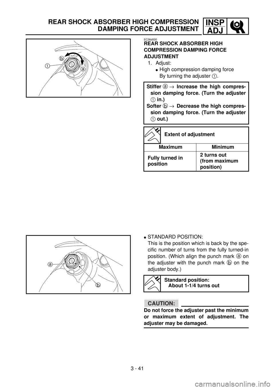 YAMAHA YZ250F 2001  Notices Demploi (in French) 3 - 41
INSP
ADJ
EC36d000
REAR SHOCK ABSORBER HIGH 
COMPRESSION DAMPING FORCE 
ADJUSTMENT
1. Adjust:
lHigh compression damping force
By turning the adjuster 1.
Stiffer a ®Increase the high compres-
si