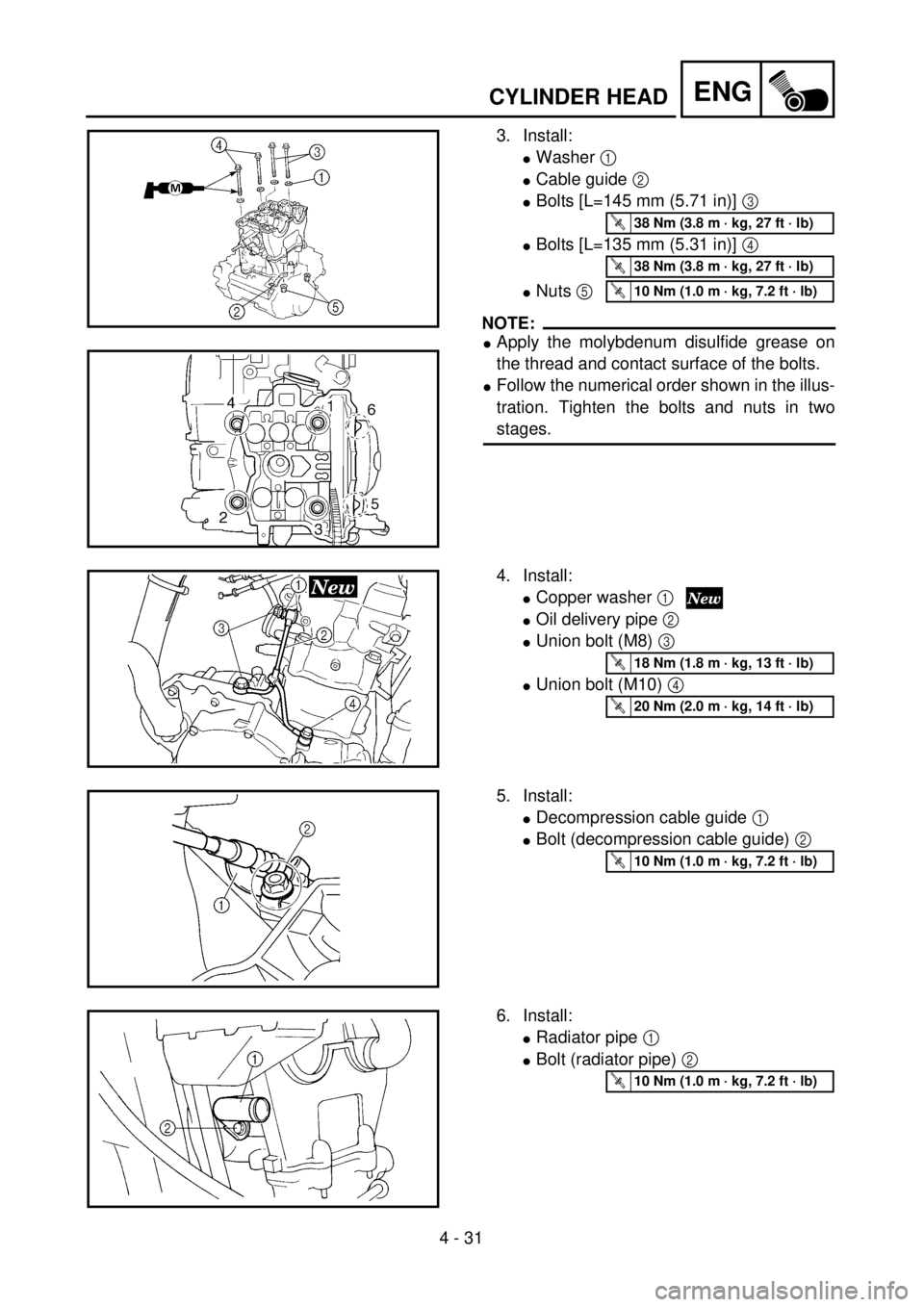 YAMAHA YZ250F 2001 User Guide 4 - 31
ENG
3. Install:
lWasher 1 
lCable guide 2 
lBolts [L=145 mm (5.71 in)] 3 
lBolts [L=135 mm (5.31 in)] 4 
lNuts 5 
NOTE:
lApply the molybdenum disulfide grease on
the thread and contact surface 