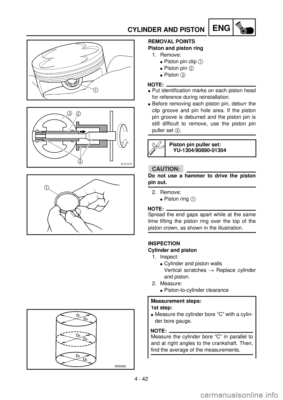 YAMAHA YZ250F 2001  Owners Manual 4 - 42
ENGCYLINDER AND PISTON
REMOVAL POINTS
Piston and piston ring
1. Remove:
lPiston pin clip 1 
lPiston pin 2 
lPiston 3 
NOTE:
lPut identification marks on each piston head
for reference during re