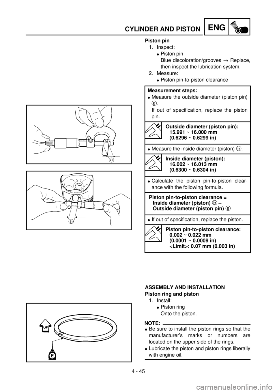 YAMAHA YZ250F 2001  Owners Manual 4 - 45
ENGCYLINDER AND PISTON
Piston pin
1. Inspect:
lPiston pin
Blue discoloration/grooves ® Replace,
then inspect the lubrication system.
2. Measure:
lPiston pin-to-piston clearance
ASSEMBLY AND IN