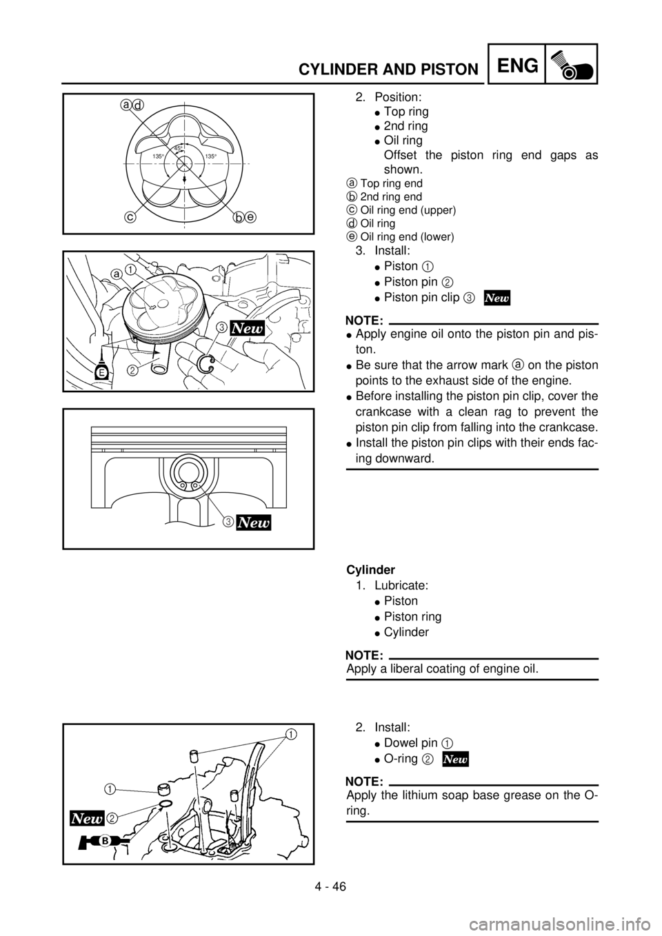 YAMAHA YZ250F 2001  Owners Manual 4 - 46
ENGCYLINDER AND PISTON
2. Position:
lTop ring
l2nd ring
lOil ring
Offset the piston ring end gaps as
shown.
aTop ring end
b2nd ring end
cOil ring end (upper)
dOil ring
eOil ring end (lower)
3. 