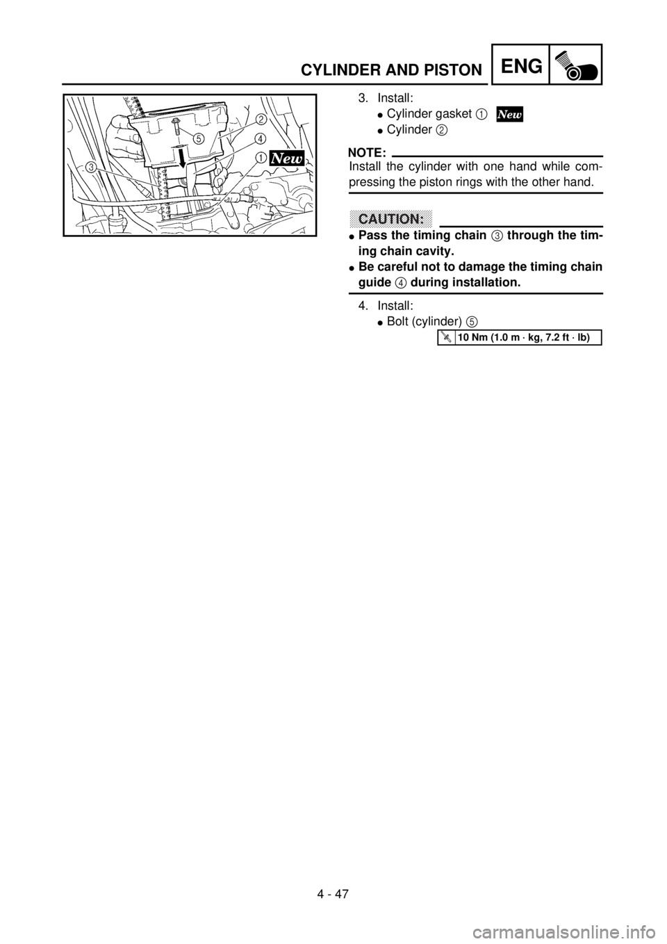 YAMAHA YZ250F 2001  Owners Manual 4 - 47
ENG
3. Install:
lCylinder gasket 1
lCylinder 2 
NOTE:
Install the cylinder with one hand while com-
pressing the piston rings with the other hand.
CAUTION:
lPass the timing chain 3 through the 