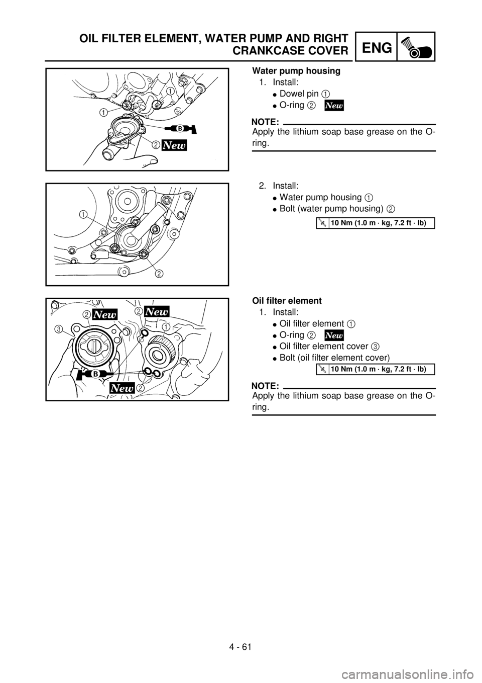 YAMAHA YZ250F 2001  Notices Demploi (in French) 4 - 61
ENG
OIL FILTER ELEMENT, WATER PUMP AND RIGHT
CRANKCASE COVER
Water pump housing
1. Install:
lDowel pin 1 
lO-ring 2 
NOTE:
Apply the lithium soap base grease on the O-
ring.
2. Install:
lWater 