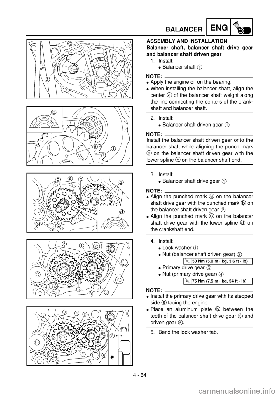 YAMAHA YZ250F 2001  Notices Demploi (in French) 4 - 64
ENGBALANCER
ASSEMBLY AND INSTALLATION
Balancer shaft, balancer shaft drive gear
and balancer shaft driven gear
1. Install:
lBalancer shaft 1 
NOTE:
lApply the engine oil on the bearing.
lWhen i