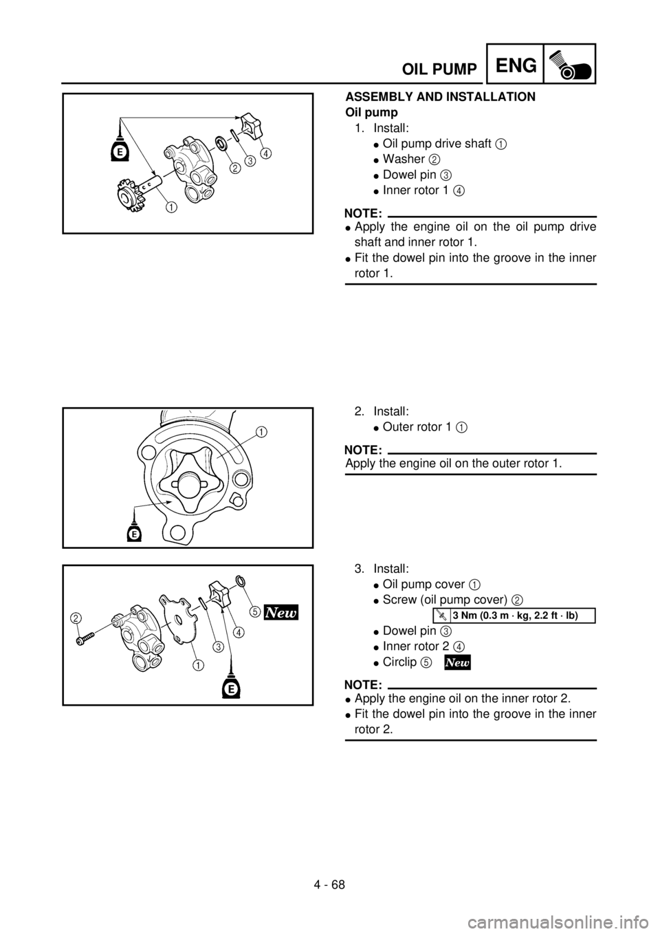 YAMAHA YZ250F 2001  Notices Demploi (in French) 4 - 68
ENGOIL PUMP
ASSEMBLY AND INSTALLATION
Oil pump
1. Install:
lOil pump drive shaft 1 
lWasher 2 
lDowel pin 3 
lInner rotor 1 4 
NOTE:
lApply the engine oil on the oil pump drive
shaft and inner 