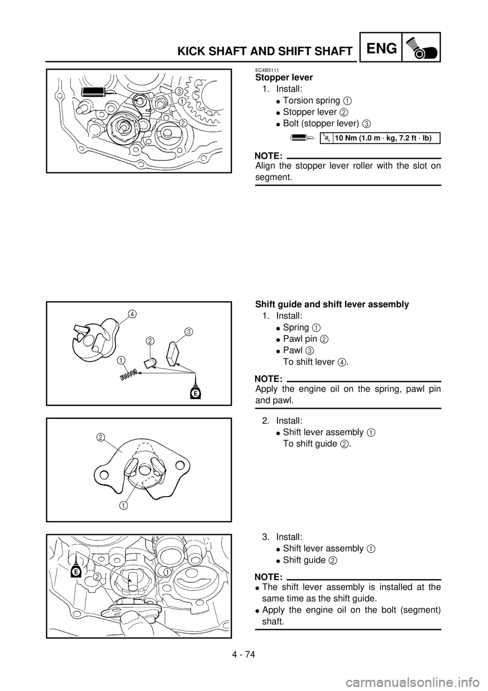 YAMAHA YZ250F 2001 Owners Manual 4 - 74
ENGKICK SHAFT AND SHIFT SHAFT
EC4B5111
Stopper lever
1. Install:
lTorsion spring 1
lStopper lever 2
lBolt (stopper lever) 3
NOTE:
Align the stopper lever roller with the slot on
segment.
T R YAMAHA YZ250F 2001 Owners Manual 4 - 74
ENGKICK SHAFT AND SHIFT SHAFT
EC4B5111
Stopper lever
1. Install:
lTorsion spring 1
lStopper lever 2
lBolt (stopper lever) 3
NOTE:
Align the stopper lever roller with the slot on
segment.
T R