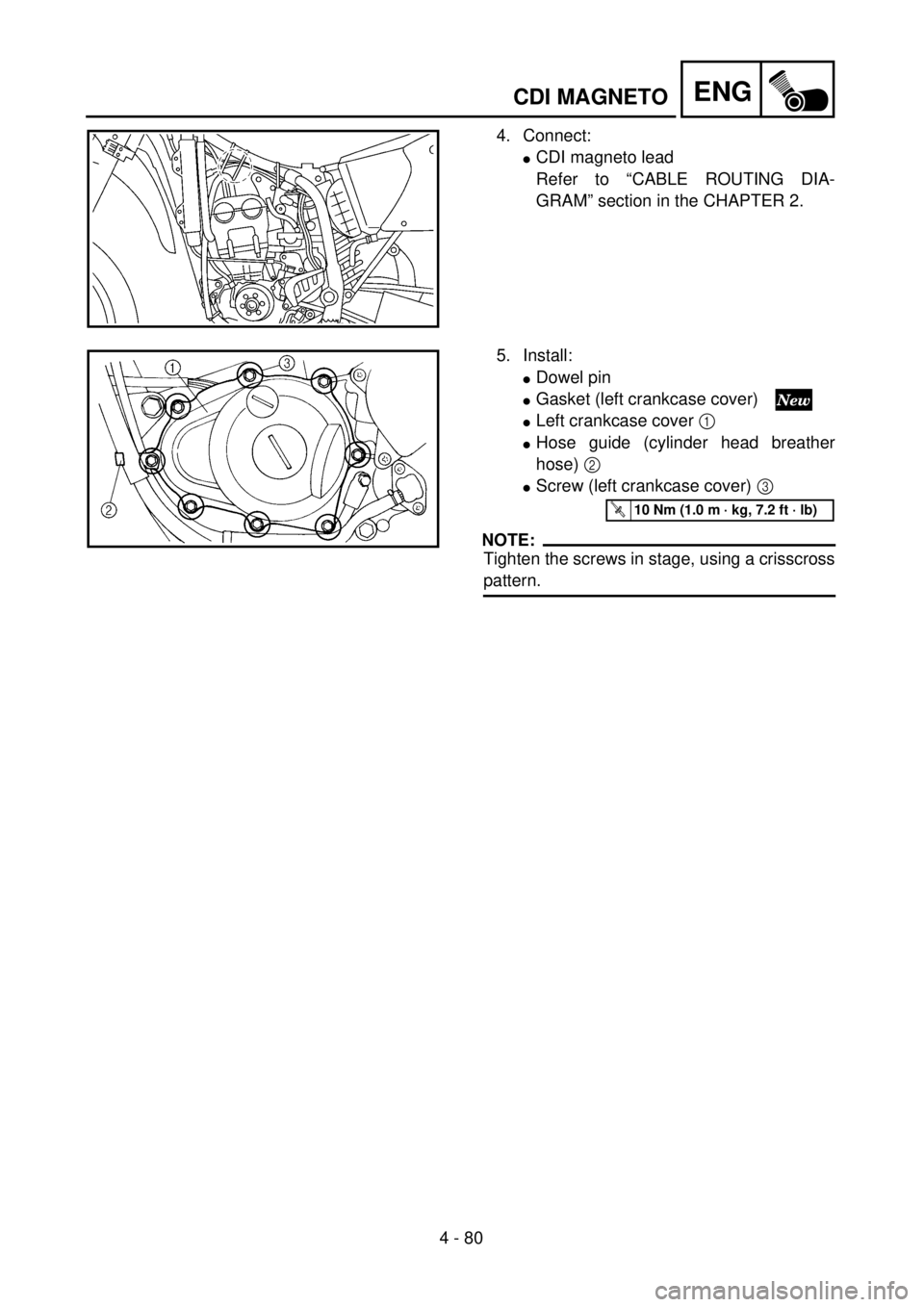YAMAHA YZ250F 2001  Notices Demploi (in French) 4 - 80
ENGCDI MAGNETO
4. Connect:
lCDI magneto lead
Refer to “CABLE ROUTING DIA-
GRAM” section in the CHAPTER 2.
5. Install:
lDowel pin
lGasket (left crankcase cover) 
lLeft crankcase cover 1 
lHo