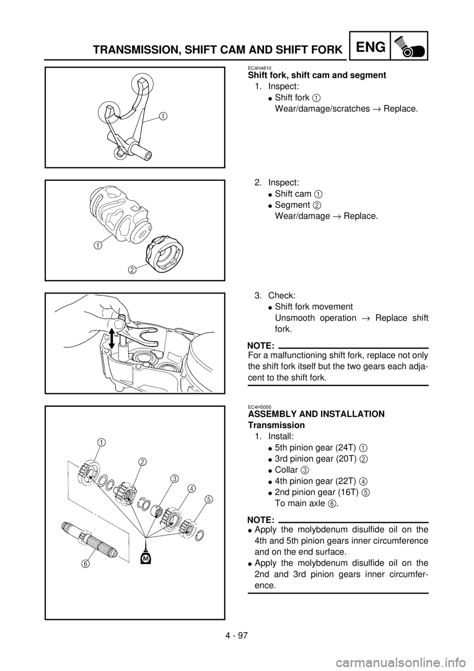 YAMAHA YZ250F 2001 Notices Demploi (in French) 4 - 97
ENGTRANSMISSION, SHIFT CAM AND SHIFT FORK
EC4H4810
Shift fork, shift cam and segment
1. Inspect:
lShift fork 1
Wear/damage/scratches ® Replace.
2. Inspect:
lShift cam 1
lSegment 2
Wear/dama YAMAHA YZ250F 2001 Notices Demploi (in French) 4 - 97
ENGTRANSMISSION, SHIFT CAM AND SHIFT FORK
EC4H4810
Shift fork, shift cam and segment
1. Inspect:
lShift fork 1
Wear/damage/scratches ® Replace.
2. Inspect:
lShift cam 1
lSegment 2
Wear/dama