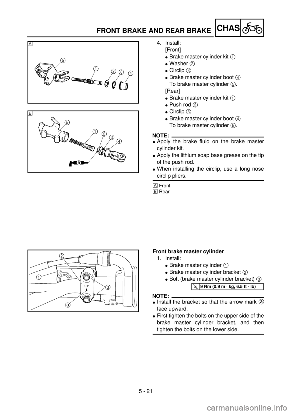 YAMAHA YZ250F 2001  Notices Demploi (in French) 5 - 21
CHASFRONT BRAKE AND REAR BRAKE
4. Install:
[Front]
lBrake master cylinder kit 1 
lWasher 2 
lCirclip 3 
lBrake master cylinder boot 4 
To brake master cylinder 5.
[Rear]
lBrake master cylinder 