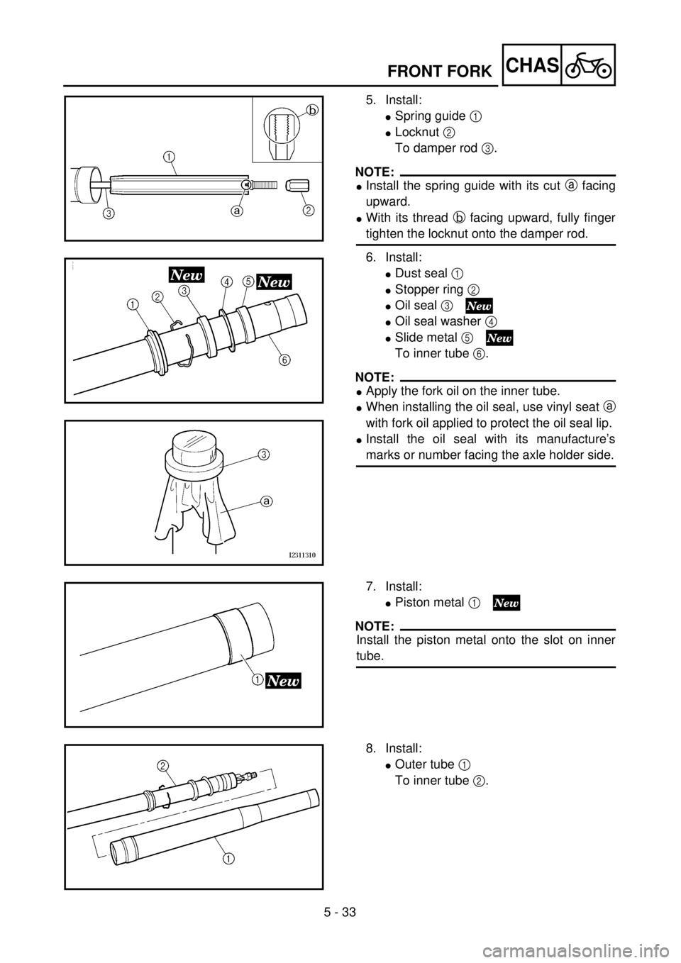 YAMAHA YZ250F 2001  Notices Demploi (in French) 5 - 33
CHASFRONT FORK
5. Install:
lSpring guide 1 
lLocknut 2 
To damper rod 3.
NOTE:
lInstall the spring guide with its cut a facing
upward.
lWith its thread b facing upward, fully finger
tighten the