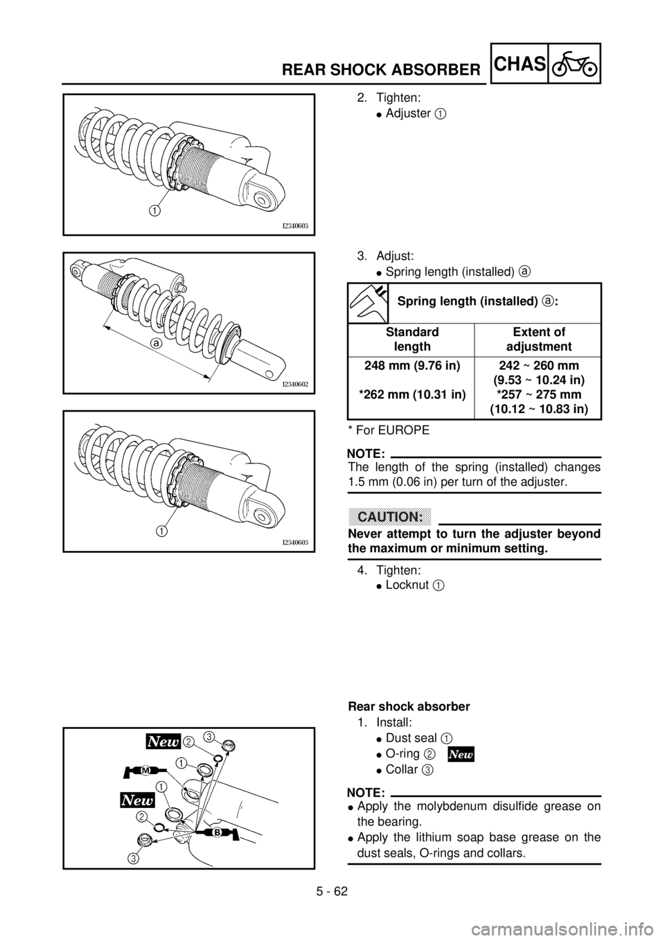 YAMAHA YZ250F 2001 Owners Manual 5 - 62
CHASREAR SHOCK ABSORBER
2. Tighten:
lAdjuster 1
3. Adjust:
lSpring length (installed) a
* For EUROPE
NOTE:
The length of the spring (installed) changes
1.5 mm (0.06 in) per turn of the adjust YAMAHA YZ250F 2001 Owners Manual 5 - 62
CHASREAR SHOCK ABSORBER
2. Tighten:
lAdjuster 1
3. Adjust:
lSpring length (installed) a
* For EUROPE
NOTE:
The length of the spring (installed) changes
1.5 mm (0.06 in) per turn of the adjust