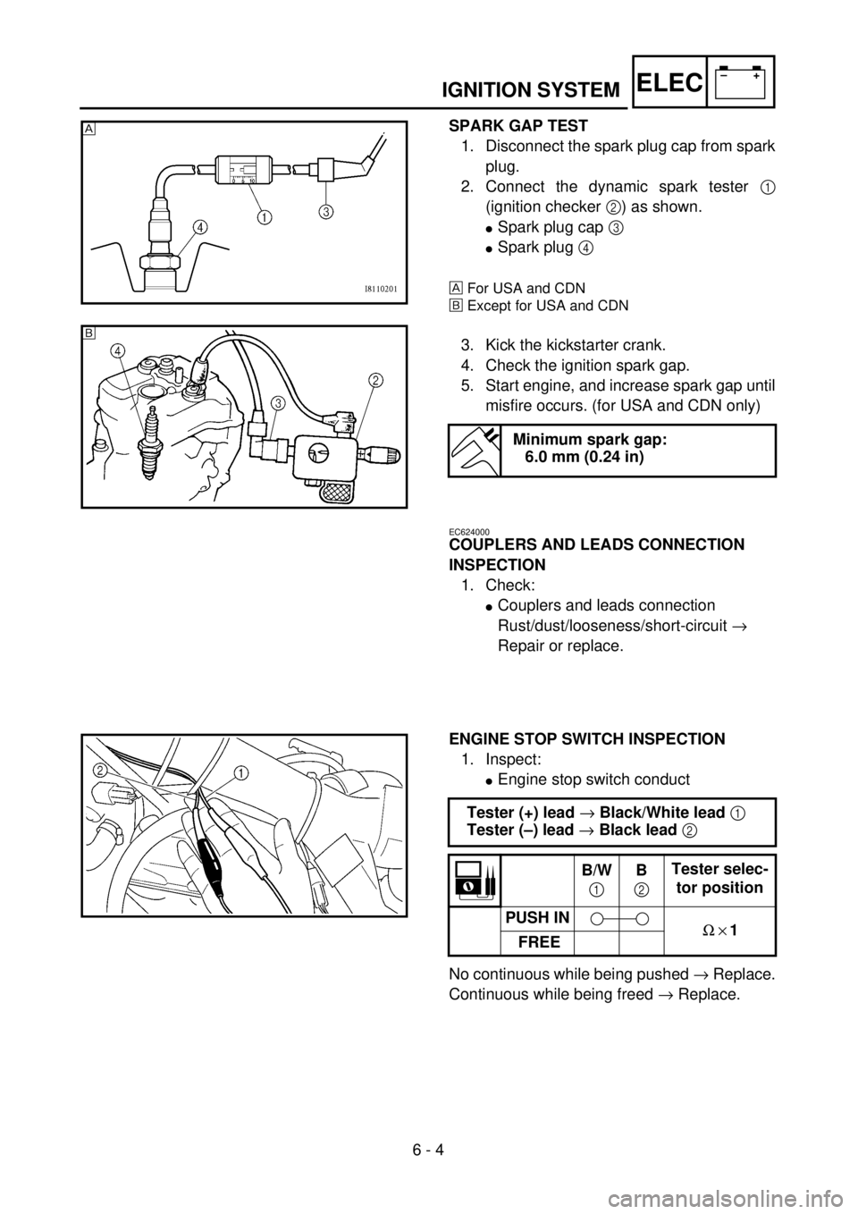 YAMAHA YZ250F 2001 User Guide
6 - 4
–+ELEC
IGNITION SYSTEM
SPARK GAP TEST
1. Disconnect the spark plug cap from spark
plug.
2. Connect the dynamic spark tester
1
(ignition checker
2
) as shown.
l
Spark plug ca YAMAHA YZ250F 2001 User Guide
6 - 4
–+ELEC
IGNITION SYSTEM
SPARK GAP TEST
1. Disconnect the spark plug cap from spark
plug.
2. Connect the dynamic spark tester
1
(ignition checker
2
) as shown.
l
Spark plug ca