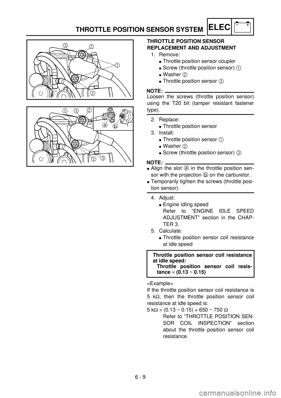 YAMAHA YZ250F 2001 Owners Manual 6 - 9
–+ELECTHROTTLE POSITION SENSOR SYSTEM
THROTTLE POSITION SENSOR
REPLACEMENT AND ADJUSTMENT
1. Remove:
lThrottle position sensor coupler
lScrew (throttle position sensor) 1
lWasher 2
lThrottl YAMAHA YZ250F 2001 Owners Manual 6 - 9
–+ELECTHROTTLE POSITION SENSOR SYSTEM
THROTTLE POSITION SENSOR
REPLACEMENT AND ADJUSTMENT
1. Remove:
lThrottle position sensor coupler
lScrew (throttle position sensor) 1
lWasher 2
lThrottl