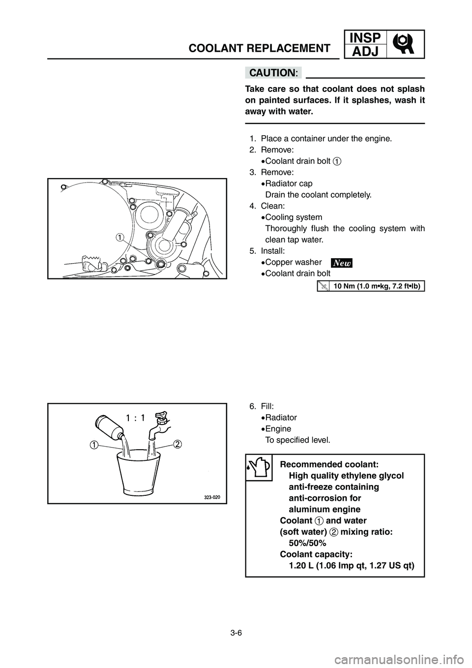 YAMAHA YZ250LC 2007 Notices Demploi (in French) INSP
ADJ
3-6
COOLANT REPLACEMENT
cC
Take care so that coolant does not splash
on painted surfaces. If it splashes, wash it
away with water.
1. Place a container under the engine.
2. Remove:
9Coolant d YAMAHA YZ250LC 2007 Notices Demploi (in French) INSP
ADJ
3-6
COOLANT REPLACEMENT
cC
Take care so that coolant does not splash
on painted surfaces. If it splashes, wash it
away with water.
1. Place a container under the engine.
2. Remove:
9Coolant d