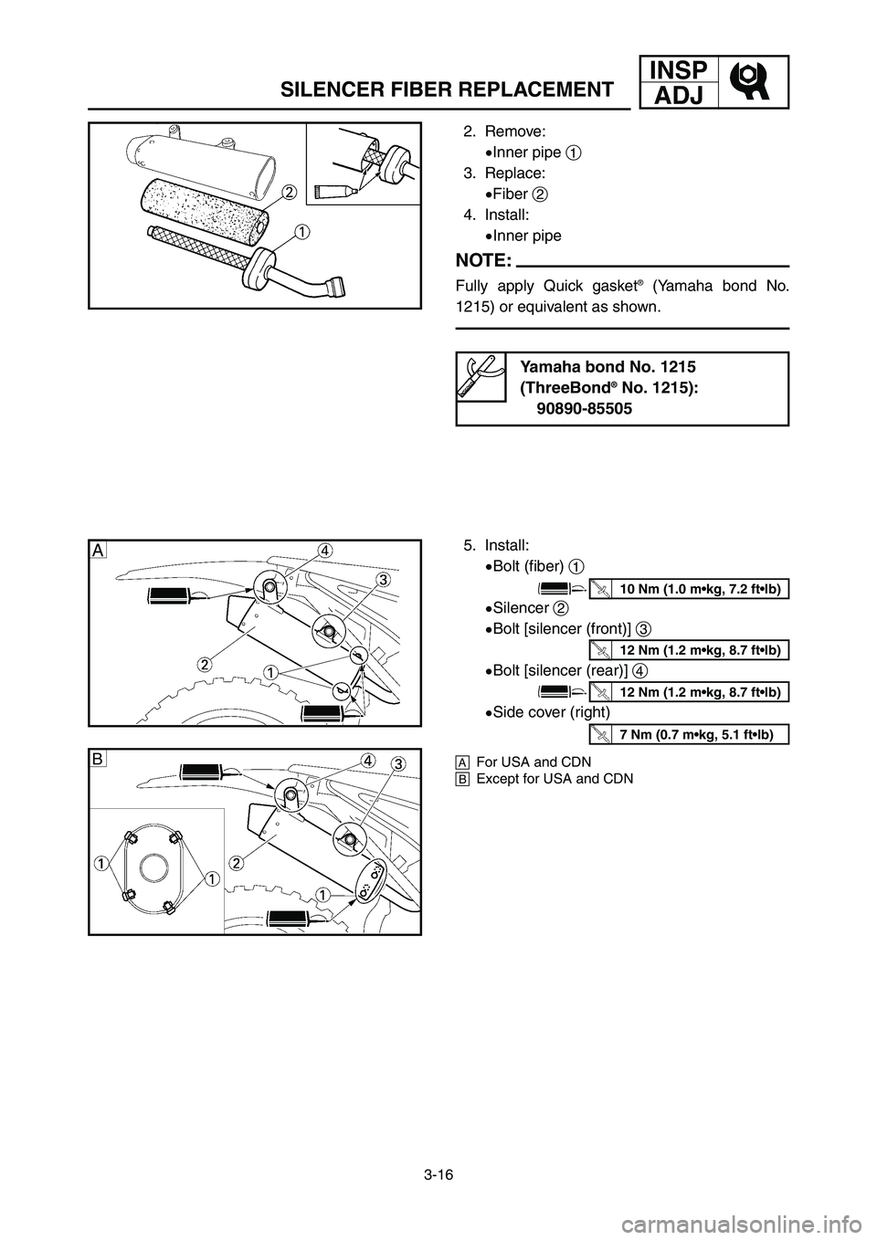 YAMAHA YZ250LC 2007  Notices Demploi (in French) INSP
ADJ
3-16
SILENCER FIBER REPLACEMENT
5. Install:
9Bolt (fiber) 1
9Silencer 2
9Bolt [silencer (front)] 3
9Bolt [silencer (rear)] 4
9Side cover (right)
åFor USA and CDN
∫Except for USA and CDN
10