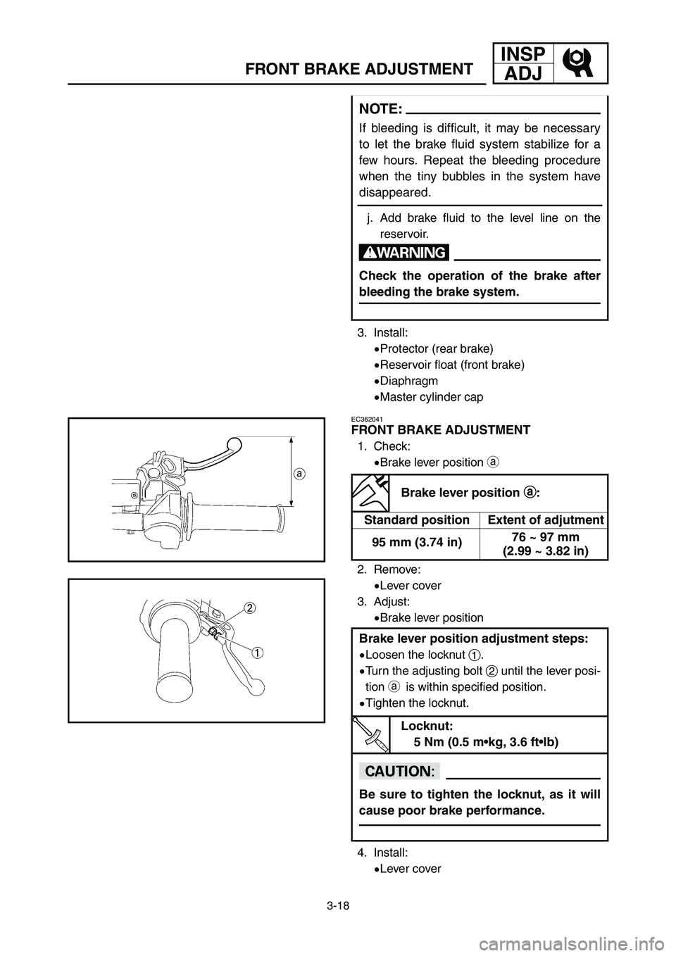 YAMAHA YZ250LC 2007  Owners Manual INSP
ADJ
3-18
FRONT BRAKE ADJUSTMENT
3. Install:
9Protector (rear brake)
9Reservoir float (front brake)
9Diaphragm
9Master cylinder cap
EC362041
FRONT BRAKE ADJUSTMENT
1. Check:
9Brake lever position 