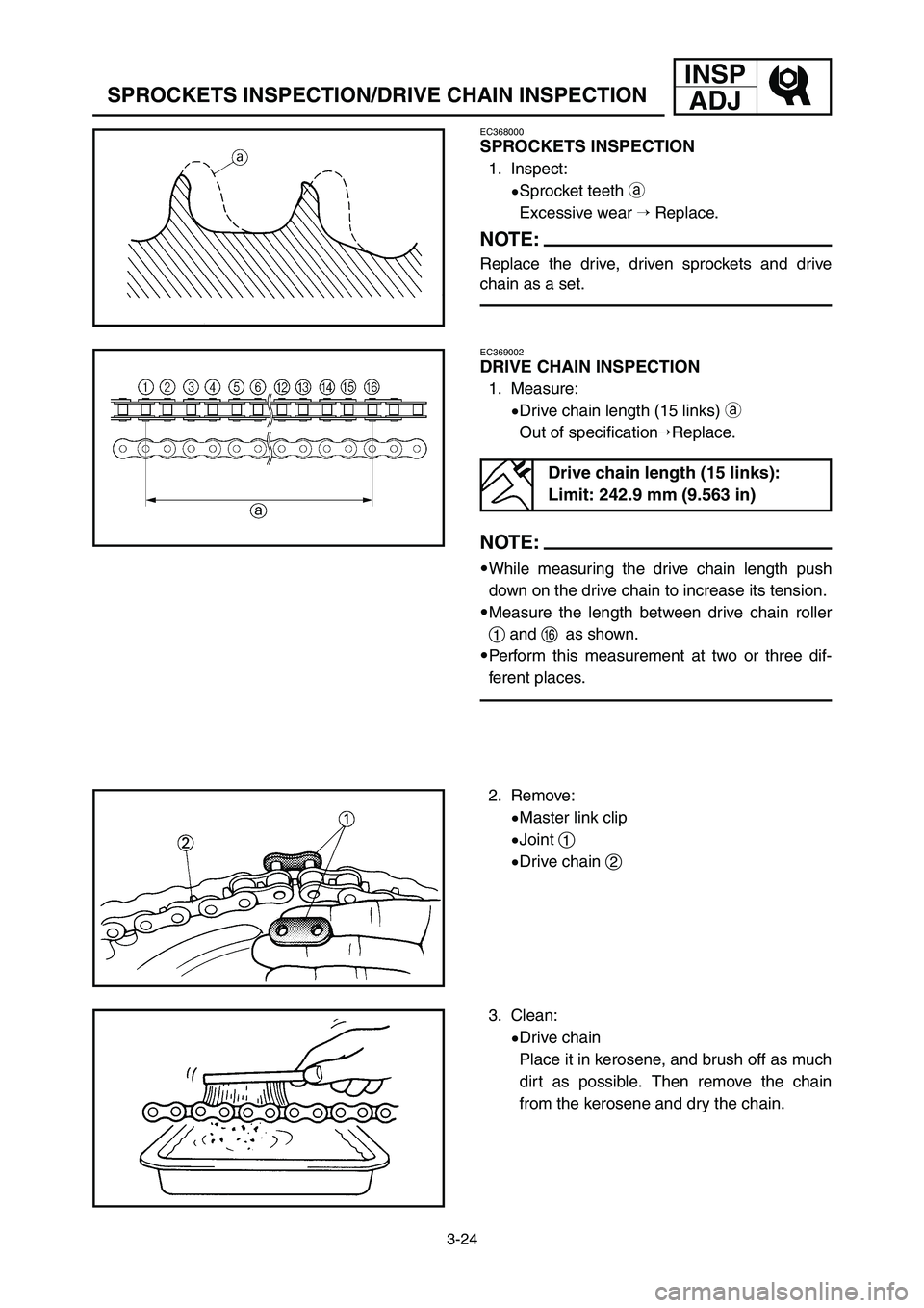YAMAHA YZ250LC 2007  Owners Manual 3-24
SPROCKETS INSPECTION/DRIVE CHAIN INSPECTION
INSP
ADJ
EC368000
SPROCKETS INSPECTION
1. Inspect:
9Sprocket teeth a
Excessive wear Replace.
NOTE:
Replace the drive, driven sprockets and drive
chain