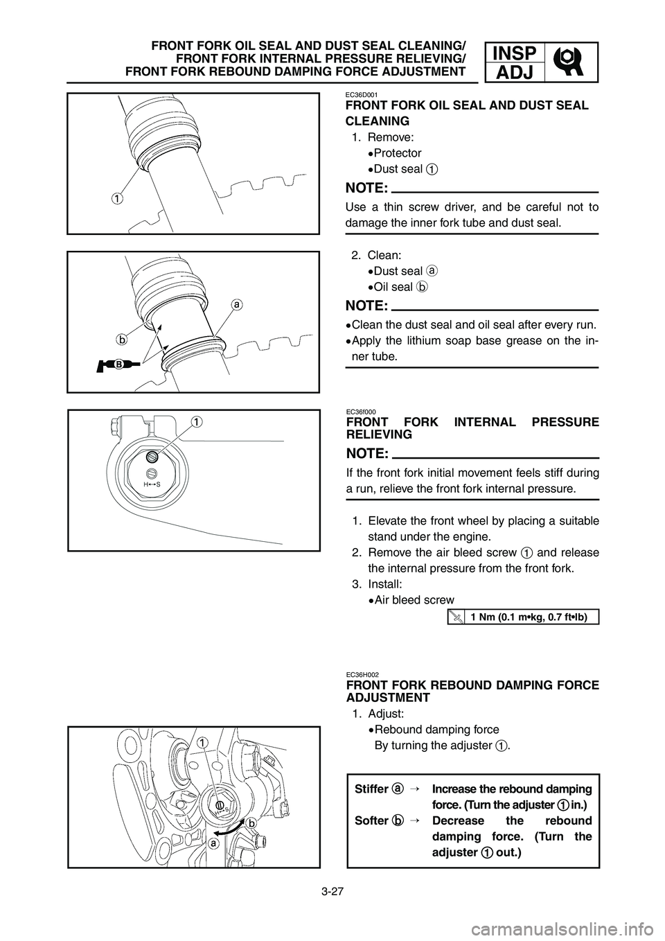 YAMAHA YZ250LC 2007  Owners Manual 3-27
FRONT FORK OIL SEAL AND DUST SEAL CLEANING/
FRONT FORK INTERNAL PRESSURE RELIEVING/
FRONT FORK REBOUND DAMPING FORCE ADJUSTMENTINSP
ADJ
EC36D001
FRONT FORK OIL SEAL AND DUST SEAL
CLEANING
1. Remo