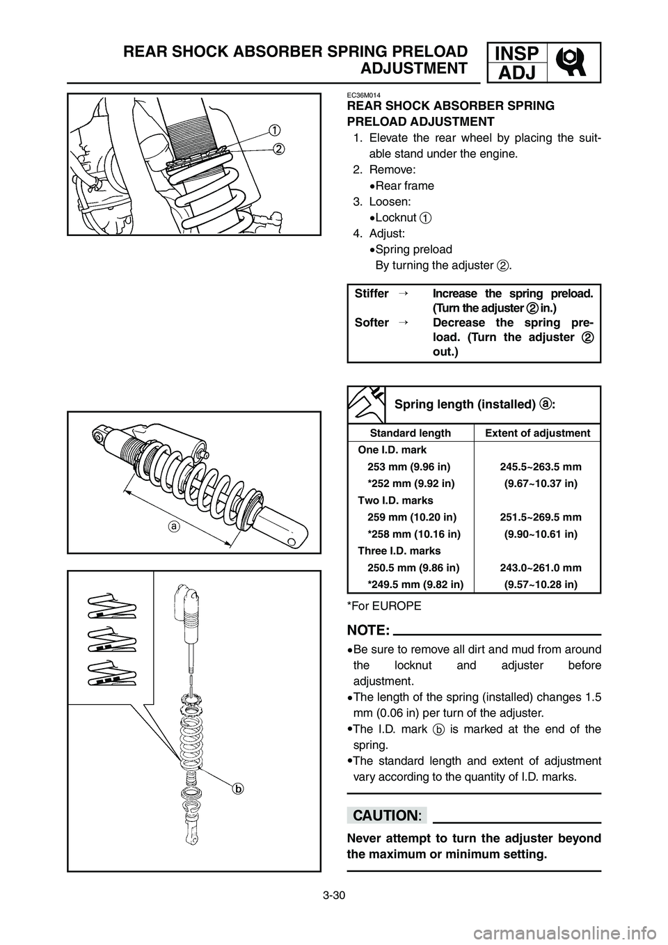 YAMAHA YZ250LC 2007  Owners Manual 3-30
REAR SHOCK ABSORBER SPRING PRELOAD
ADJUSTMENTINSP
ADJ
NOTE:
9Be sure to remove all dirt and mud from around
the locknut and adjuster before
adjustment.
9The length of the spring (installed) chang