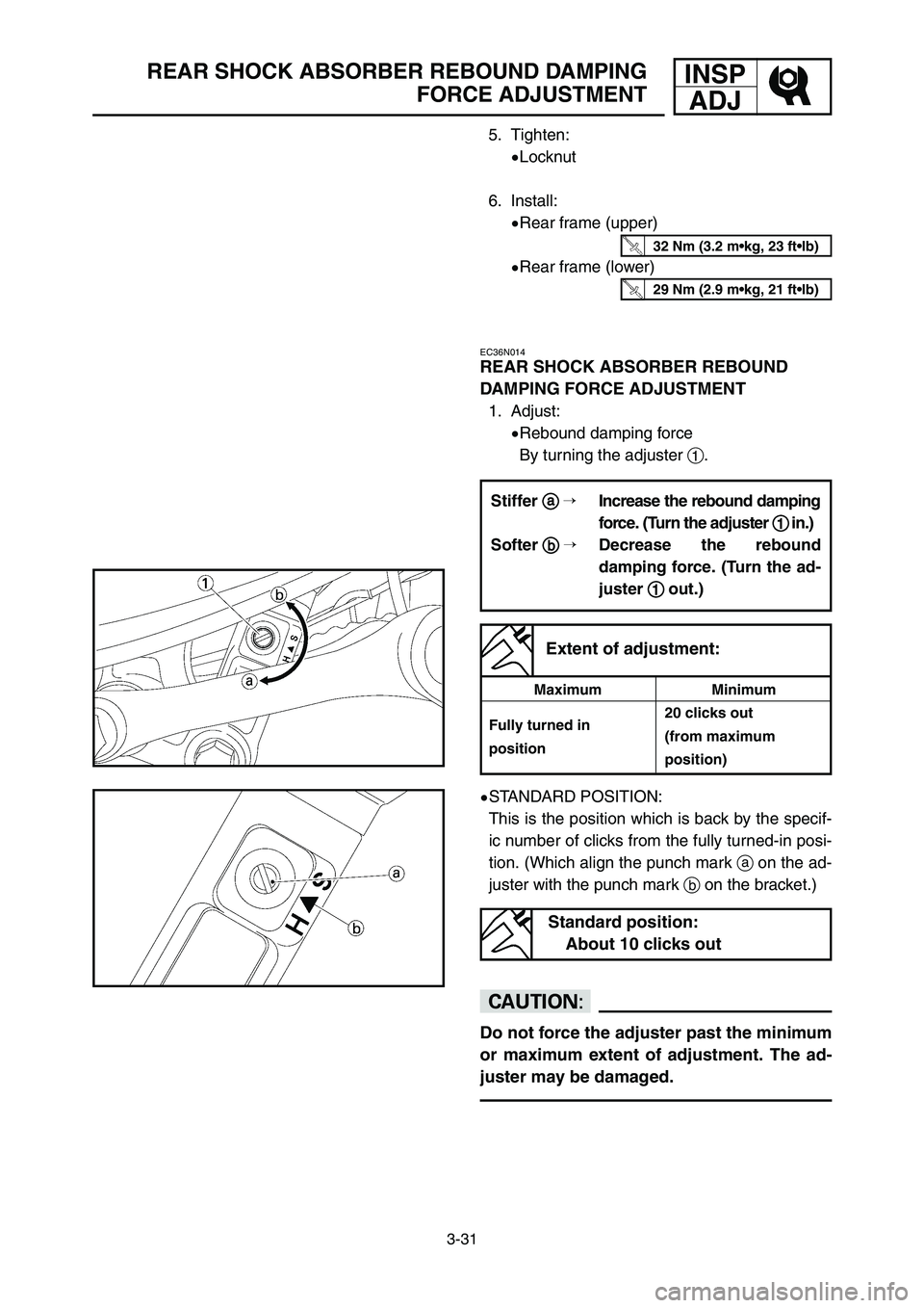 YAMAHA YZ250LC 2007  Owners Manual 3-31
REAR SHOCK ABSORBER REBOUND DAMPING
FORCE ADJUSTMENTINSP
ADJ
EC36N014
REAR SHOCK ABSORBER REBOUND
DAMPING FORCE ADJUSTMENT
1. Adjust:
9Rebound damping force
By turning the adjuster 1.
9STANDARD P