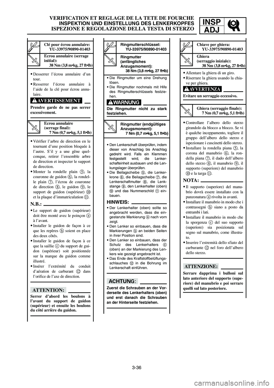 YAMAHA YZ250LC 2007  Notices Demploi (in French) 3-36
VERIFICATION ET REGLAGE DE LA TETE DE FOURCHE
INSPEKTION UND EINSTELLUNG DES LENKERKOPFES
ISPEZIONE E REGOLAZIONE DELLA TESTA DI STERZO
INSP
ADJ
9Die Ringmutter um eine Drehung
lösen.
9Die Ringm