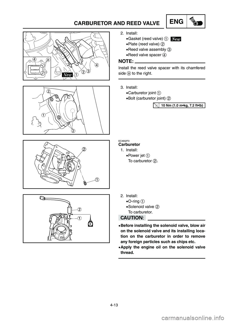 YAMAHA YZ250LC 2007  Notices Demploi (in French) 2. Install:
9Gasket (reed valve) 1 
9Plate (reed valve) 2 
9Reed valve assembly 3
9Reed valve spacer 4
NOTE:
Install the reed valve spacer with its chamfered
side ato the right.
4-13
ENGCARBURETOR AND
