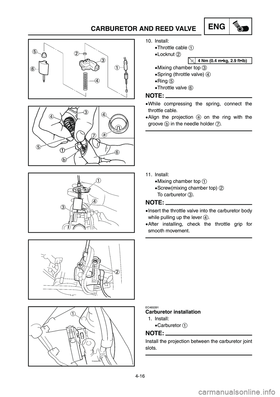 YAMAHA YZ250LC 2007  Notices Demploi (in French) 4-16
ENGCARBURETOR AND REED VALVE
11. Install:
9Mixing chamber top 1
9Screw(mixing chamber top) 2
To carburetor 3.
NOTE:
9Insert the throttle valve into the carburetor body
while pulling up the lever 