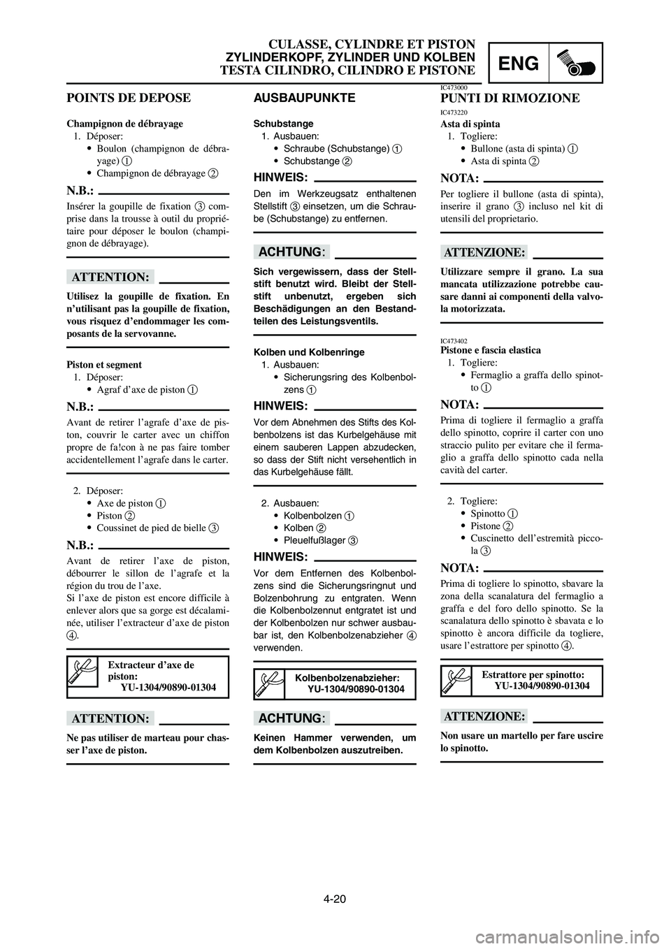 YAMAHA YZ250LC 2007 Notices Demploi (in French) 4-20
CULASSE, CYLINDRE ET PISTON
ZYLINDERKOPF, ZYLINDER UND KOLBEN
TESTA CILINDRO, CILINDRO E PISTONEENG
POINTS DE DEPOSE
Champignon de débrayage
1. Déposer:
9Boulon (champignon de débra-
yage) 1
9 YAMAHA YZ250LC 2007 Notices Demploi (in French) 4-20
CULASSE, CYLINDRE ET PISTON
ZYLINDERKOPF, ZYLINDER UND KOLBEN
TESTA CILINDRO, CILINDRO E PISTONEENG
POINTS DE DEPOSE
Champignon de débrayage
1. Déposer:
9Boulon (champignon de débra-
yage) 1
9