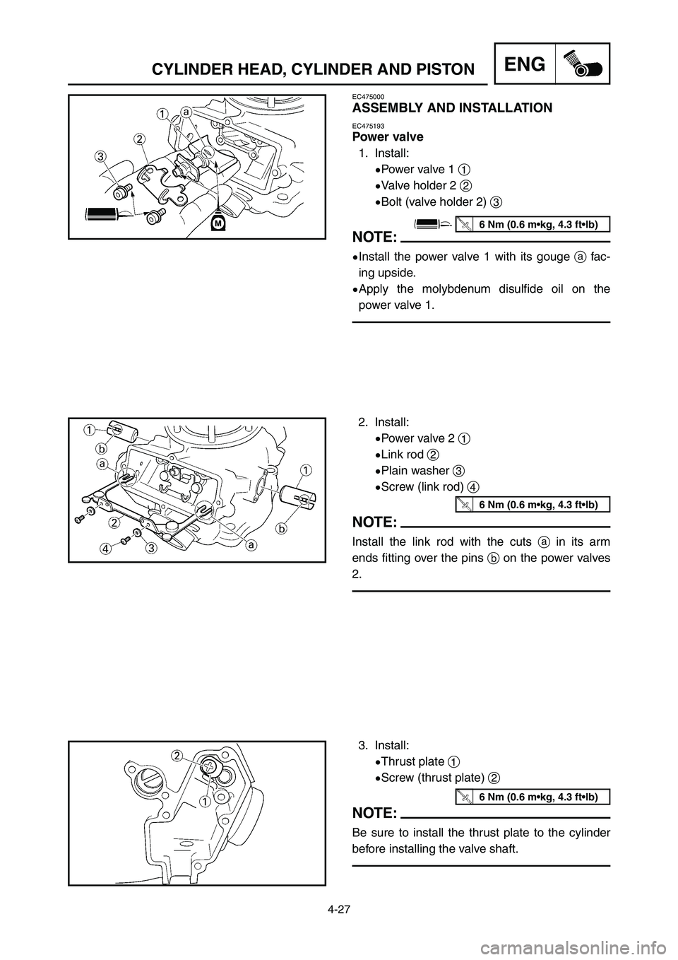 YAMAHA YZ250LC 2007  Notices Demploi (in French) 4-27
ENGCYLINDER HEAD, CYLINDER AND PISTON
EC475000
ASSEMBLY AND INSTALLATION
EC475193
Power valve
1. Install:
9Power valve 1 1
9Valve holder 2 2
9Bolt (valve holder 2) 3
NOTE:
9Install the power valv