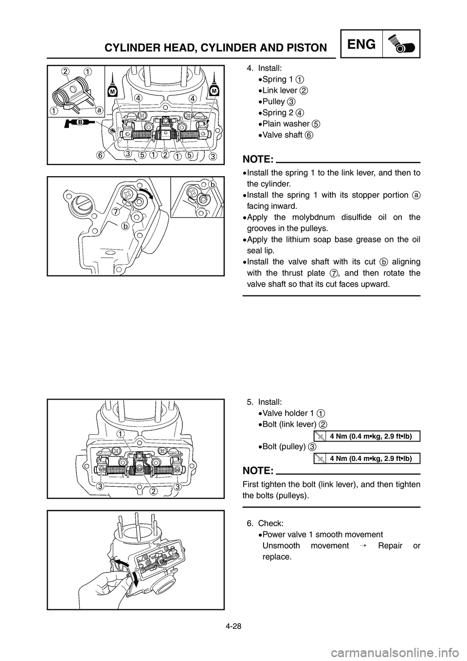 YAMAHA YZ250LC 2007  Notices Demploi (in French) 4-28
CYLINDER HEAD, CYLINDER AND PISTONENG
4. Install:
9Spring 1 1
9Link lever 2
9Pulley 3
9Spring 2 4
9Plain washer 5
9Valve shaft 6
NOTE:
9Install the spring 1 to the link lever, and then to
the cyl