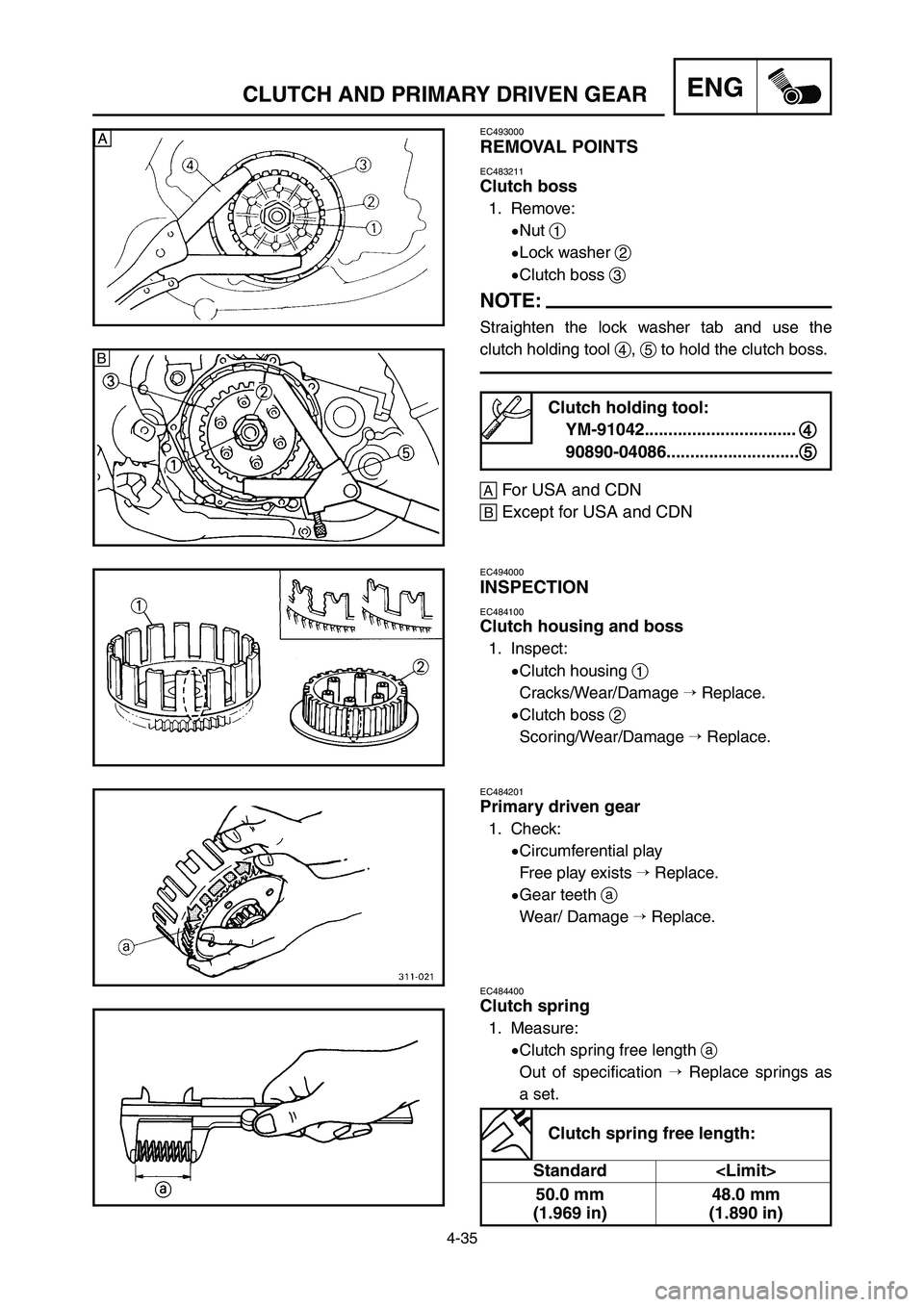 YAMAHA YZ250LC 2007  Owners Manual 4-35
CLUTCH AND PRIMARY DRIVEN GEARENG
EC493000
REMOVAL POINTS
EC483211
Clutch boss
1. Remove:
9Nut 1
9Lock washer 2
9Clutch boss 3
NOTE:
Straighten the lock washer tab and use the
clutch holding tool