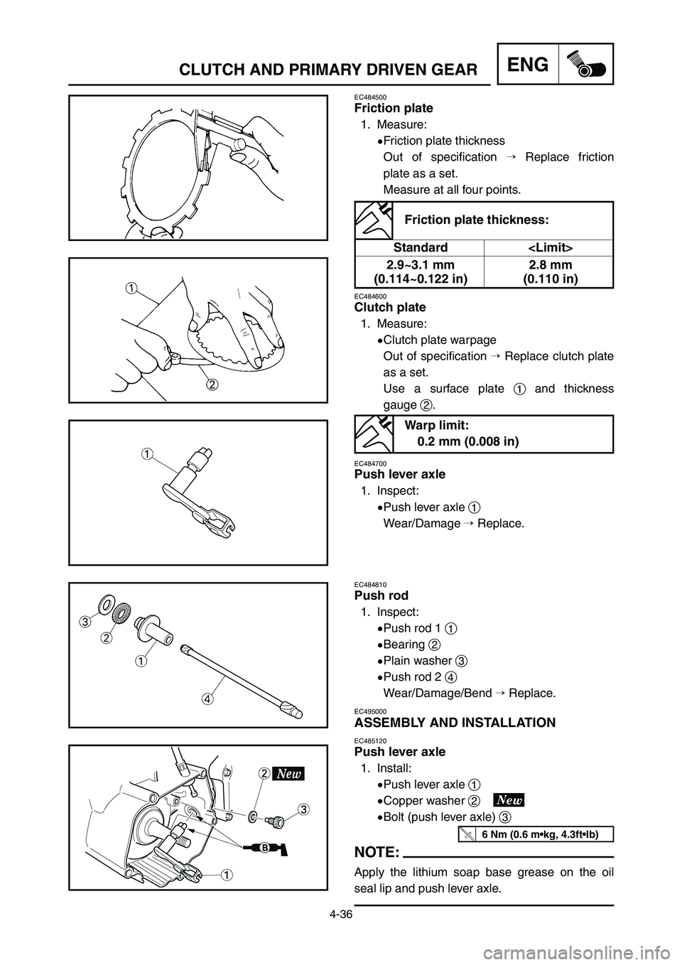 YAMAHA YZ250LC 2007  Owners Manual 4-36
CLUTCH AND PRIMARY DRIVEN GEARENG
EC484500
Friction plate
1. Measure:
9Friction plate thickness
Out of specification Replace friction
plate as a set.
Measure at all four points.
EC484600
Clutch 