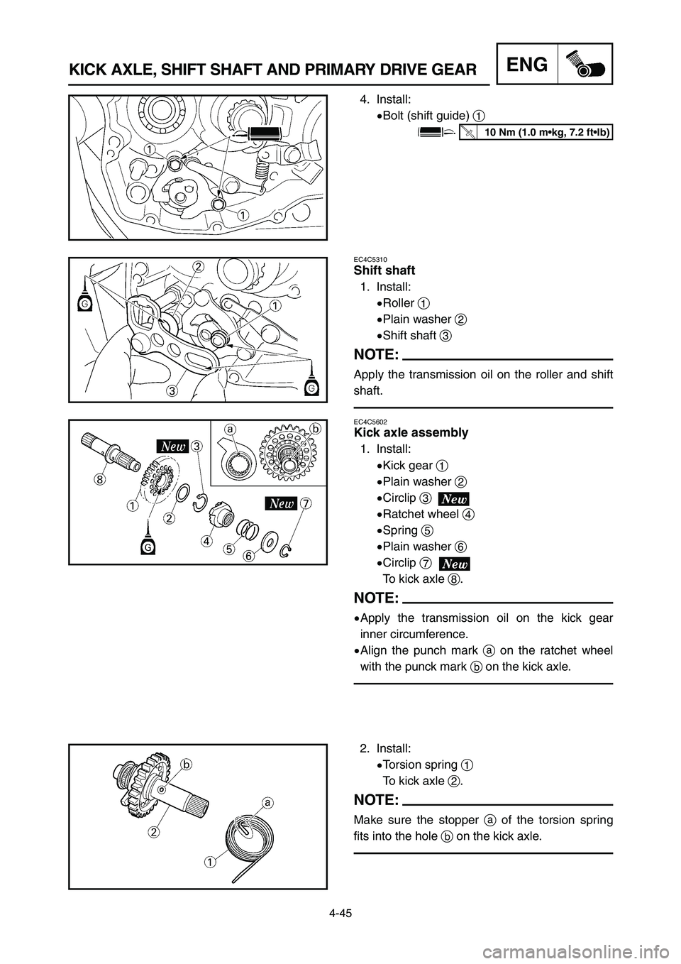 YAMAHA YZ250LC 2007  Notices Demploi (in French) 4-45
KICK AXLE, SHIFT SHAFT AND PRIMARY DRIVE GEARENG
EC4C5310
Shift shaft
1. Install:
9Roller 1
9Plain washer 2
9Shift shaft 3
NOTE:
Apply the transmission oil on the roller and shift
shaft.
2. Insta