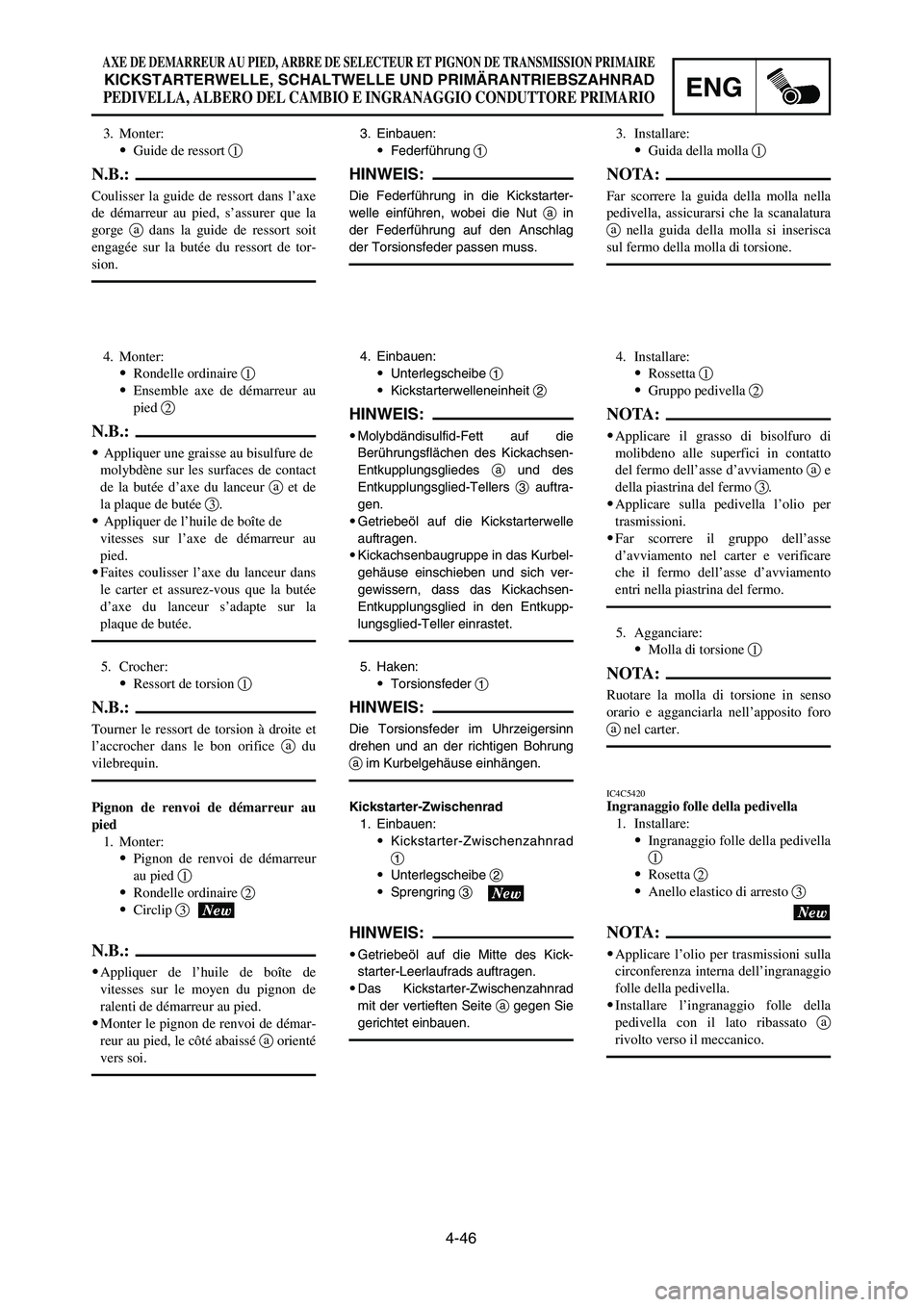 YAMAHA YZ250LC 2007  Notices Demploi (in French) 4-46
AXE DE DEMARREUR AU PIED, ARBRE DE SELECTEUR ET PIGNON DE TRANSMISSION PRIMAIRE
KICKSTARTERWELLE, SCHALTWELLE UND PRIMÄRANTRIEBSZAHNRAD
PEDIVELLA, ALBERO DEL CAMBIO E INGRANAGGIO CONDUTTORE PRIM