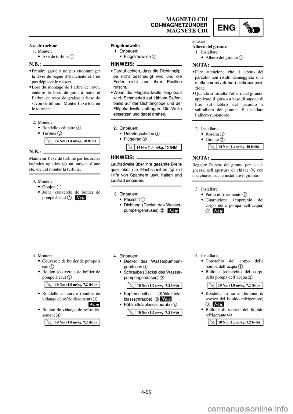 YAMAHA YZ250LC 2007  Notices Demploi (in French) 4-55
MAGNETO CDI
CDI-MAGNETZÜNDER
MAGNETE CDIENG
Flügelradwelle
1. Einbauen:
9Flügelradwelle 1
HINWEIS:
9Darauf achten, dass die Dichtringlip-
pe nicht beschädigt wird und die
Feder nicht aus ihre
