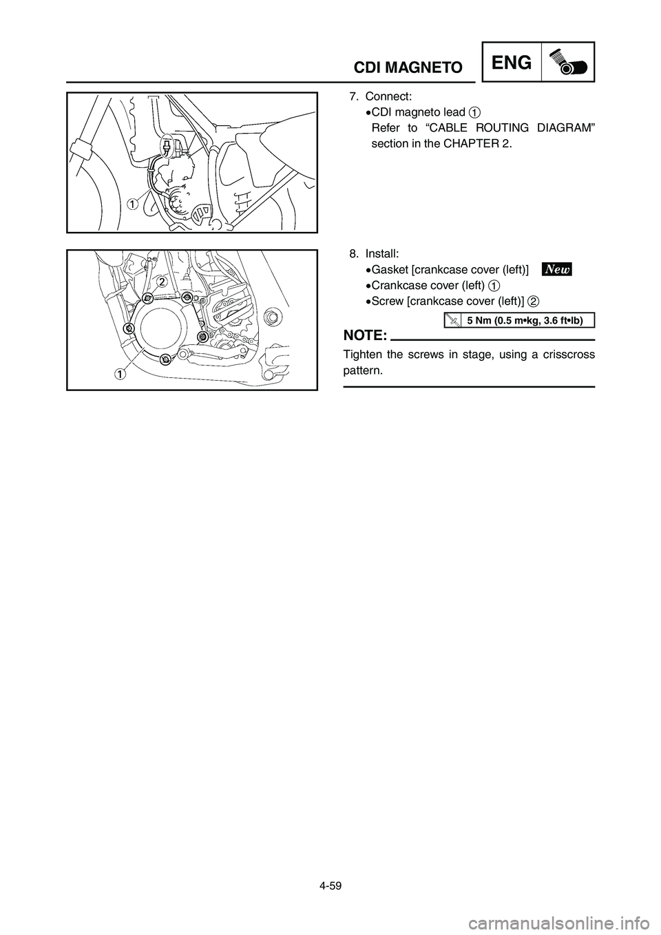 YAMAHA YZ250LC 2007  Notices Demploi (in French) 4-59
CDI MAGNETOENG
7. Connect:
9CDI magneto lead 1
Refer to “CABLE ROUTING DIAGRAM”
section in the CHAPTER 2.
8. Install:
9Gasket [crankcase cover (left)]
9Crankcase cover (left) 1
9Screw [crankc