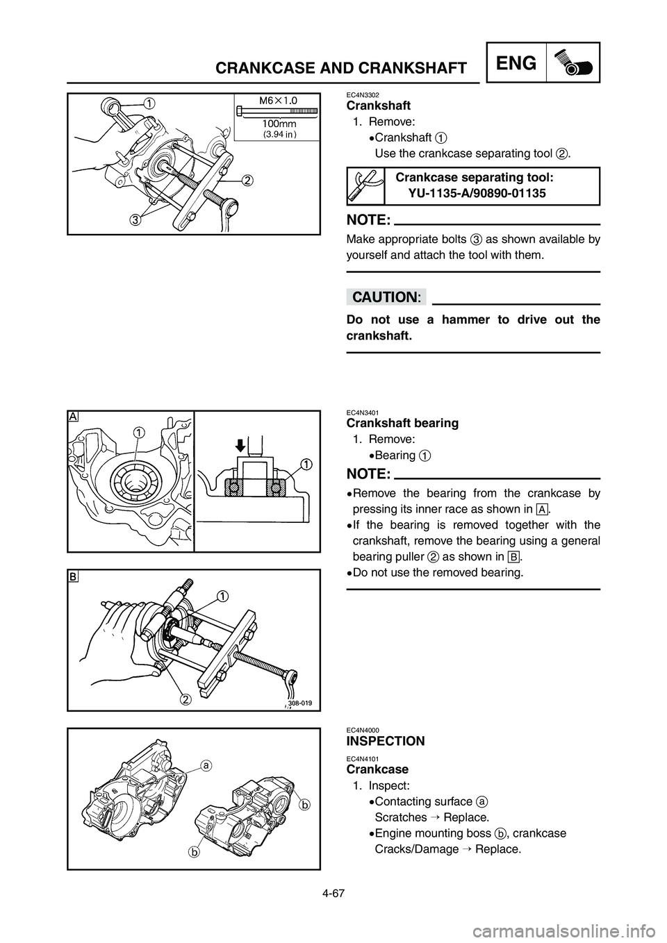 YAMAHA YZ250LC 2007  Notices Demploi (in French) 4-67
CRANKCASE AND CRANKSHAFTENG
EC4N4000
INSPECTION
EC4N4101
Crankcase
1. Inspect:
9Contacting surface a
Scratches 
Replace.
9Engine mounting boss b, crankcase
Cracks/Damage 
Replace.
EC4N3401
Cran