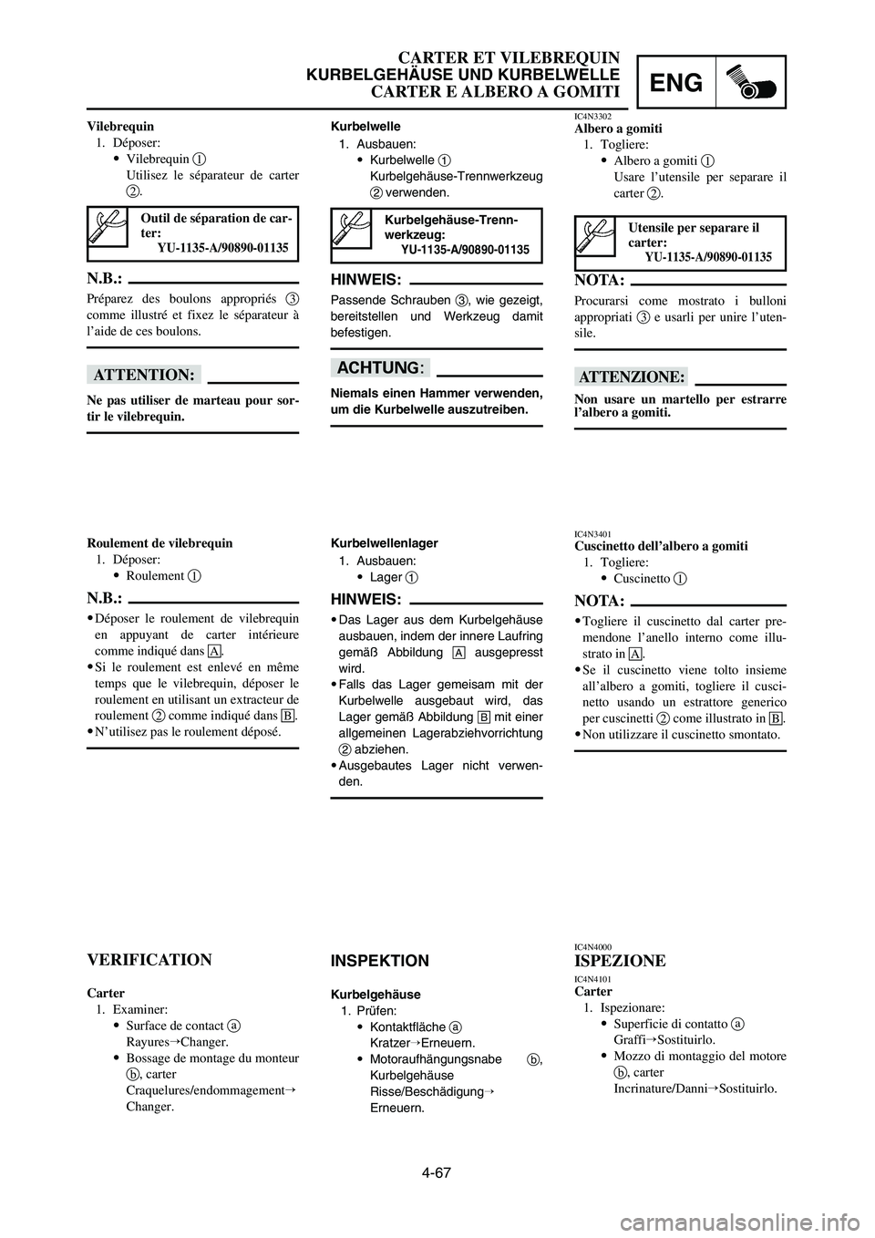 YAMAHA YZ250LC 2007  Notices Demploi (in French) 4-67
CARTER ET VILEBREQUIN
KURBELGEHÄUSE UND KURBELWELLE
CARTER E ALBERO A GOMITIENG
Kurbelwellenlager
1. Ausbauen:
9Lager 1
HINWEIS:
9Das Lager aus dem Kurbelgehäuse
ausbauen, indem der innere Lauf