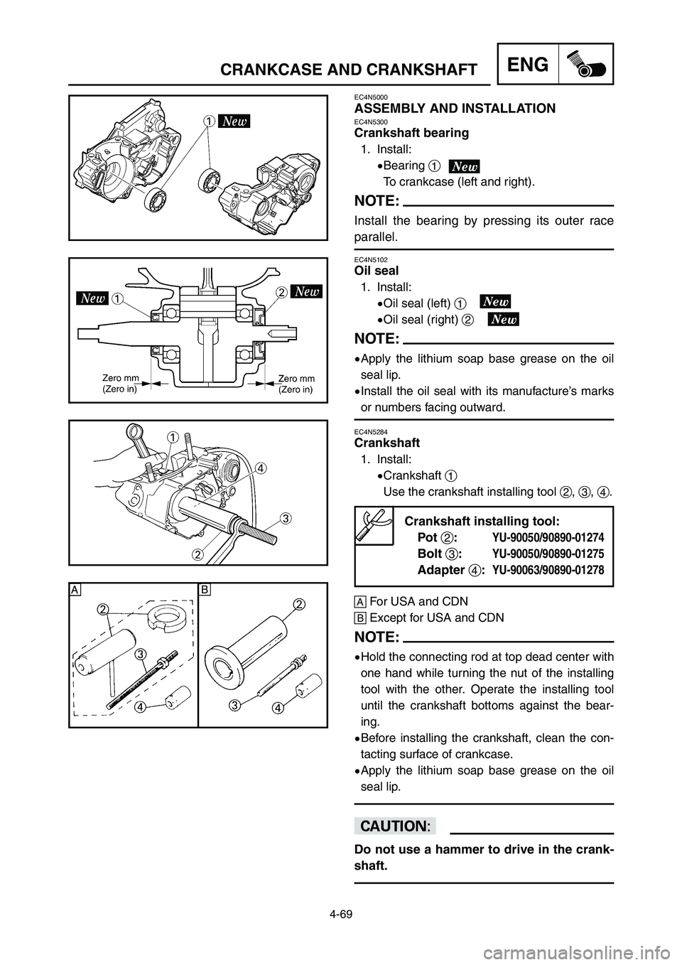 YAMAHA YZ250LC 2007  Notices Demploi (in French) 4-69
CRANKCASE AND CRANKSHAFTENG
EC4N5284
Crankshaft
1. Install:
9Crankshaft 1
Use the crankshaft installing tool 2, 3, 4.
Crankshaft installing tool:
Pot 2:
YU-90050/90890-01274
Bolt 3:YU-90050/90890